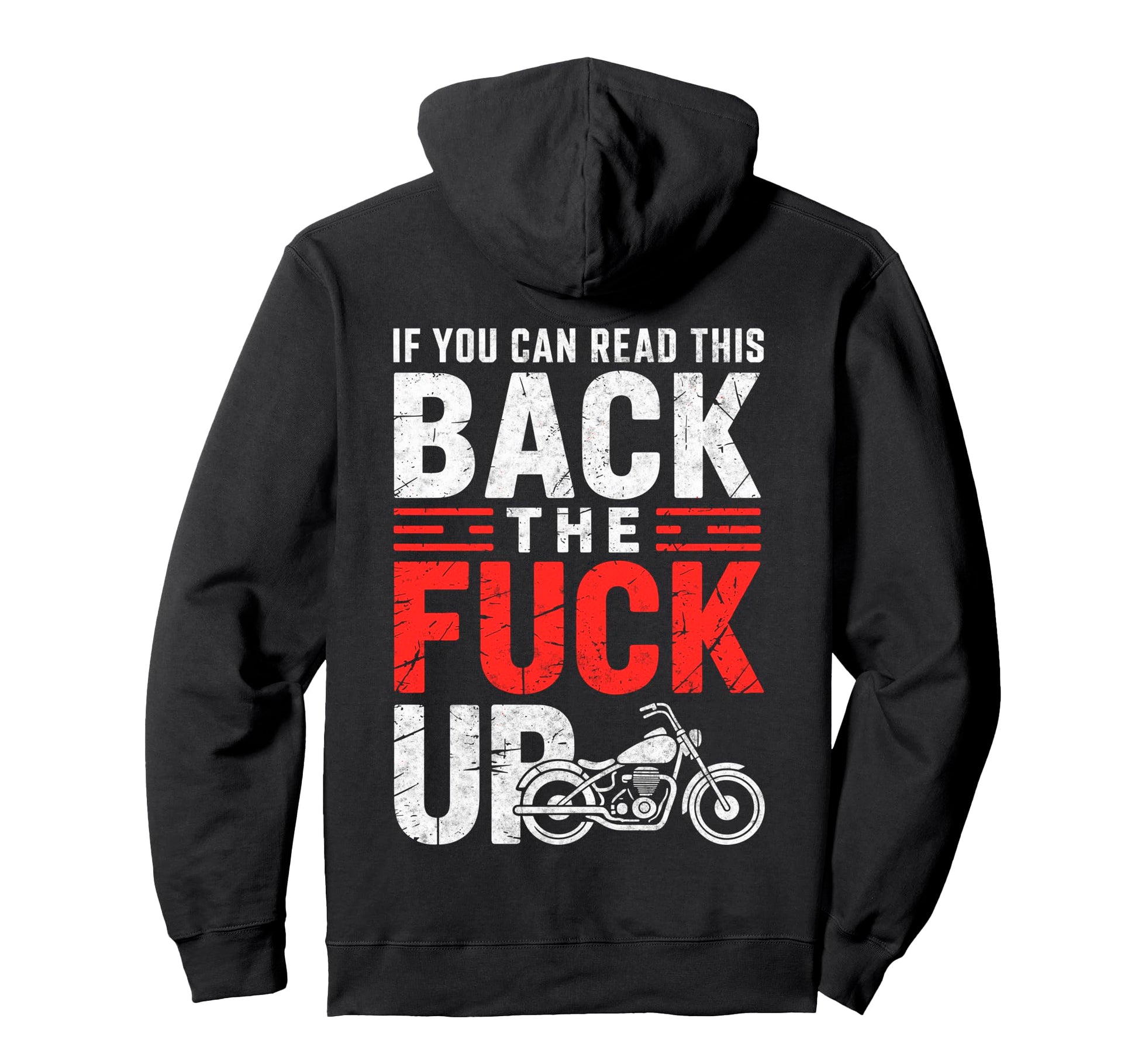 If You Can Read This Back Fuck Up Biker Hoodie - Streetwear Style Unisex - T-Shirt, Sweatshirt, Hoodie