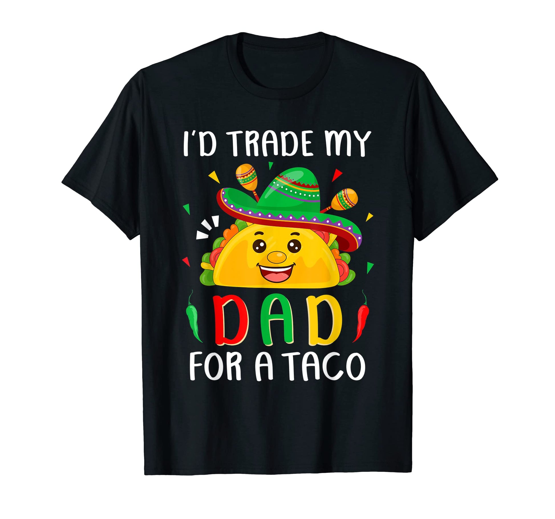 Id Trade My Dad Taco Cinco De Mayo T-Shirt - Fun Novelty Design Men Women - T-Shirt, Sweatshirt, Hoodie