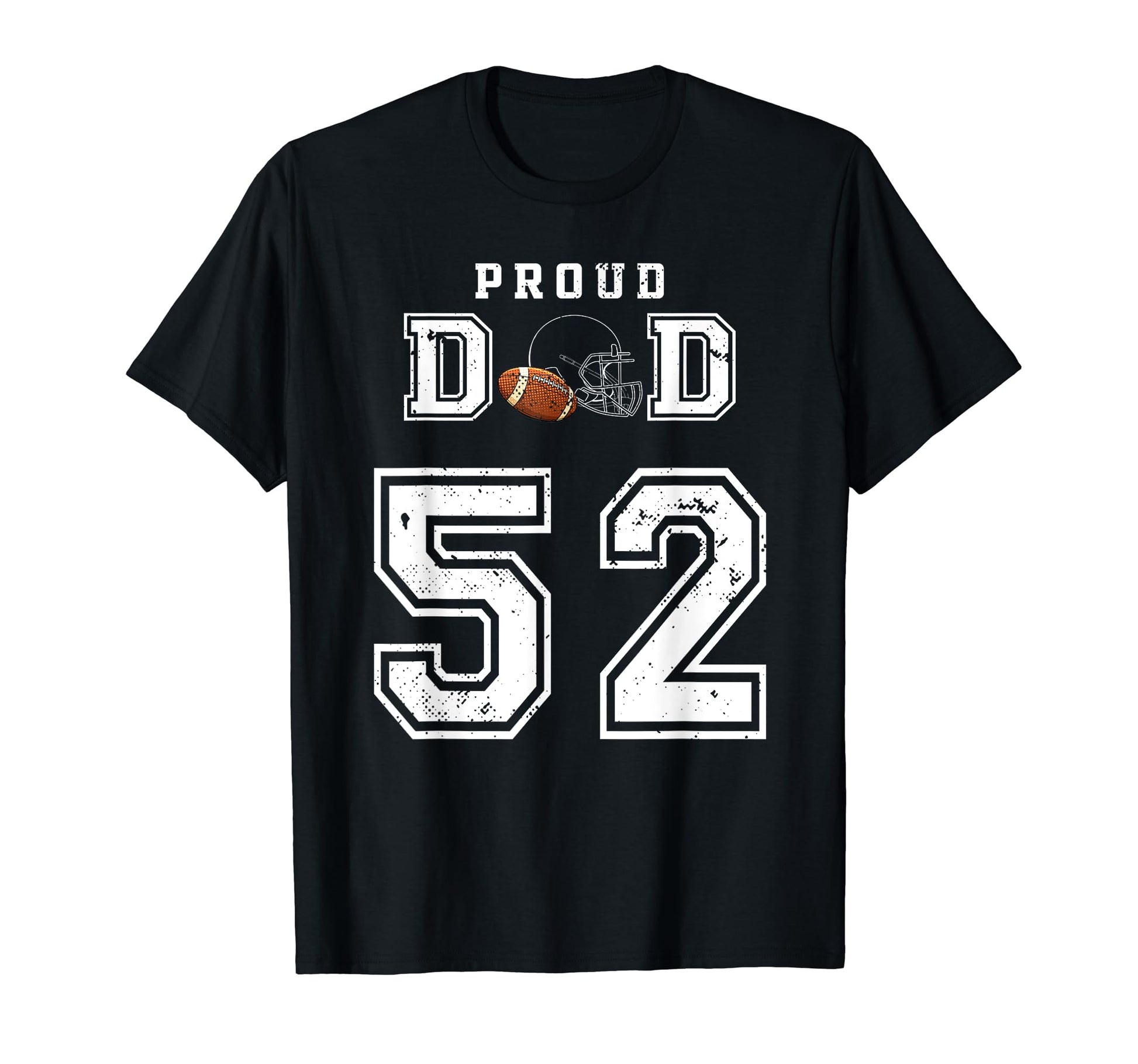 Custom Proud Football Dad Number 52 T-Shirt - Fun Novelty Design Unisex - T-Shirt, Sweatshirt, Hoodie