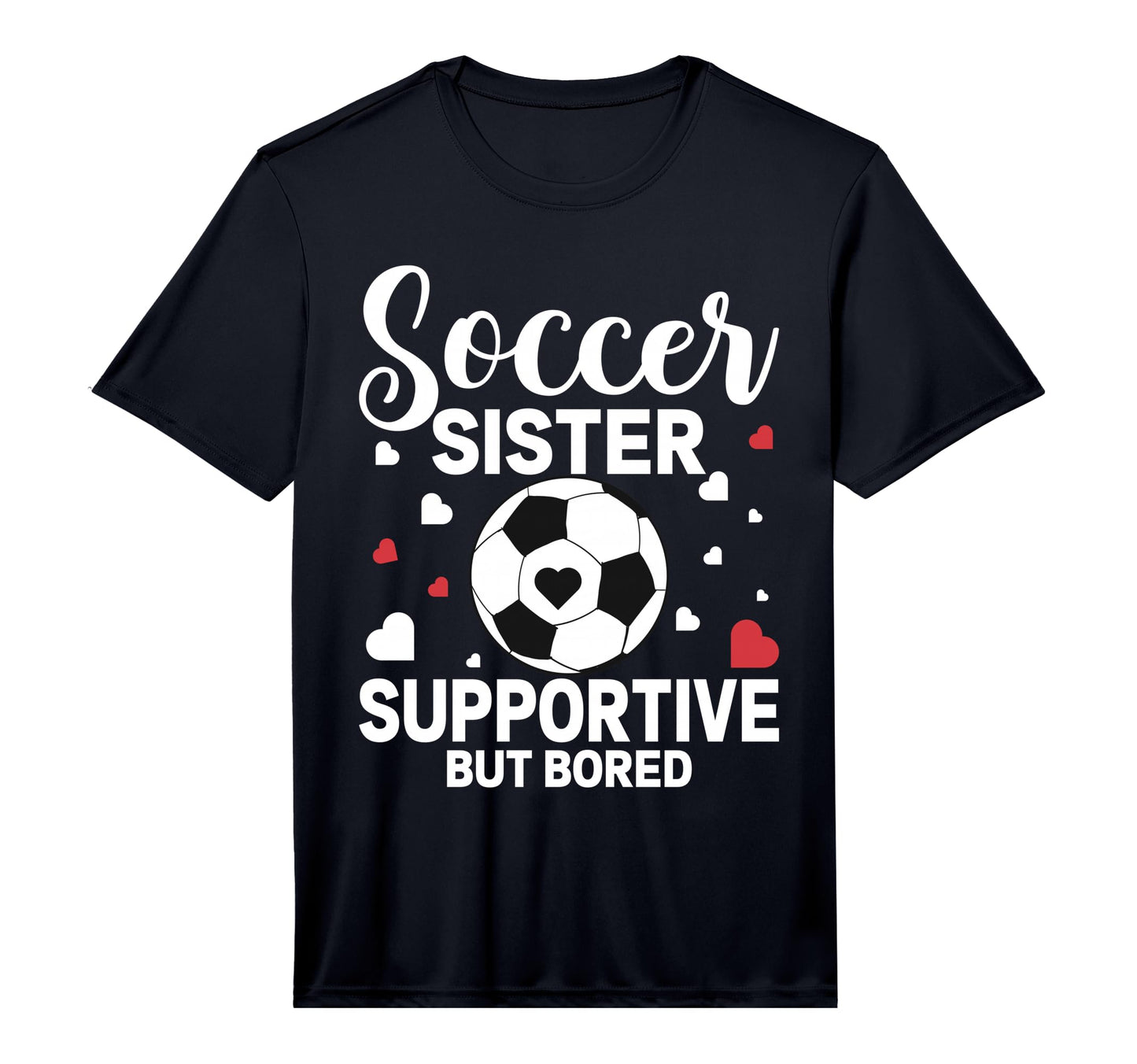Soccer Sister Supportive But Bored T-Shirt - Unique Graphic Men Women - T-Shirt, Sweatshirt, Hoodie
