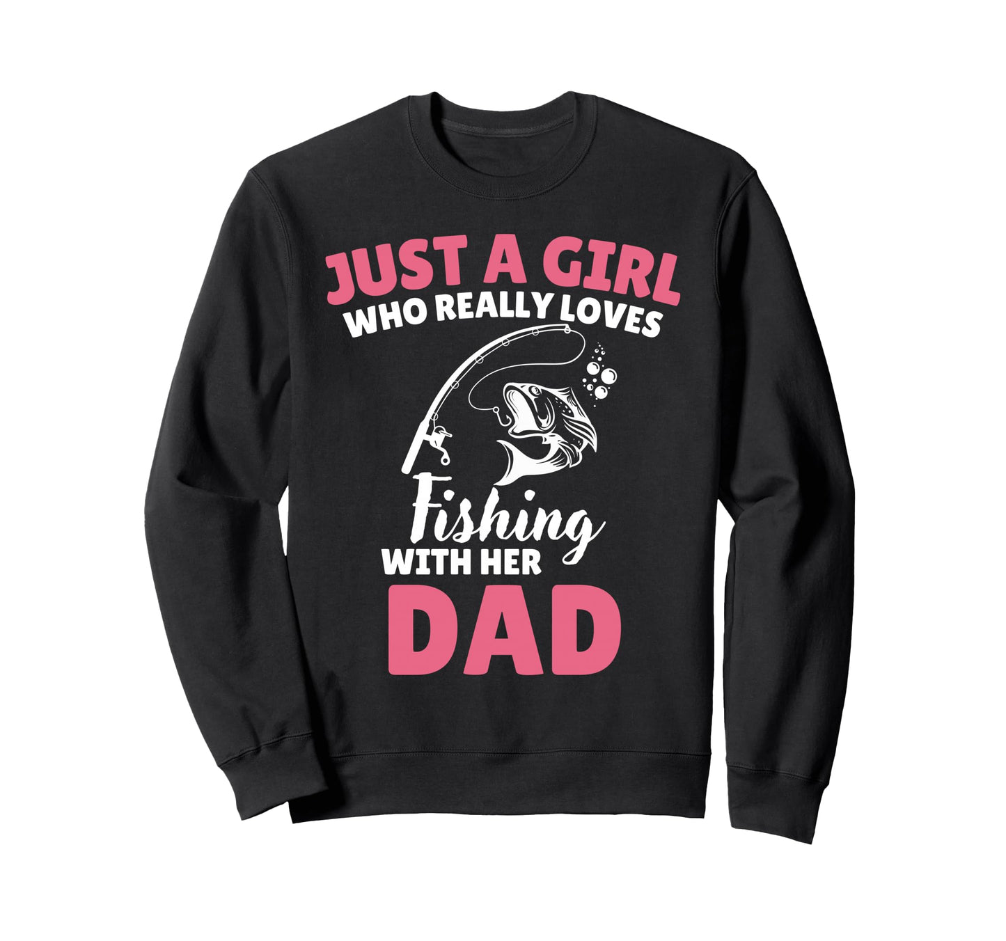 Just Who Really Loves Fishing Her Dad Sweatshirt - Streetwear Style Unisex - T-Shirt, Sweatshirt, Hoodie