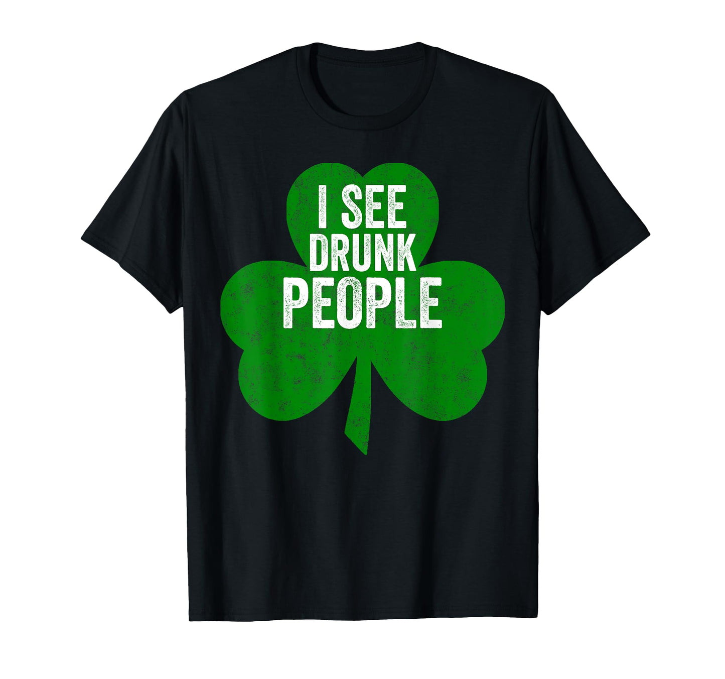 Funny Saint Patricks Day I See T-Shirt - Casual Everyday Wear Men Women - T-Shirt, Sweatshirt, Hoodie