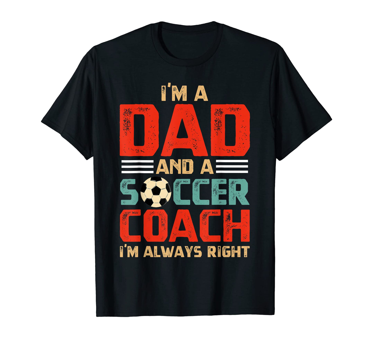 Im Dad And Soccer Coach Fathers T-Shirt - Casual Everyday Wear Men Women - T-Shirt, Sweatshirt, Hoodie