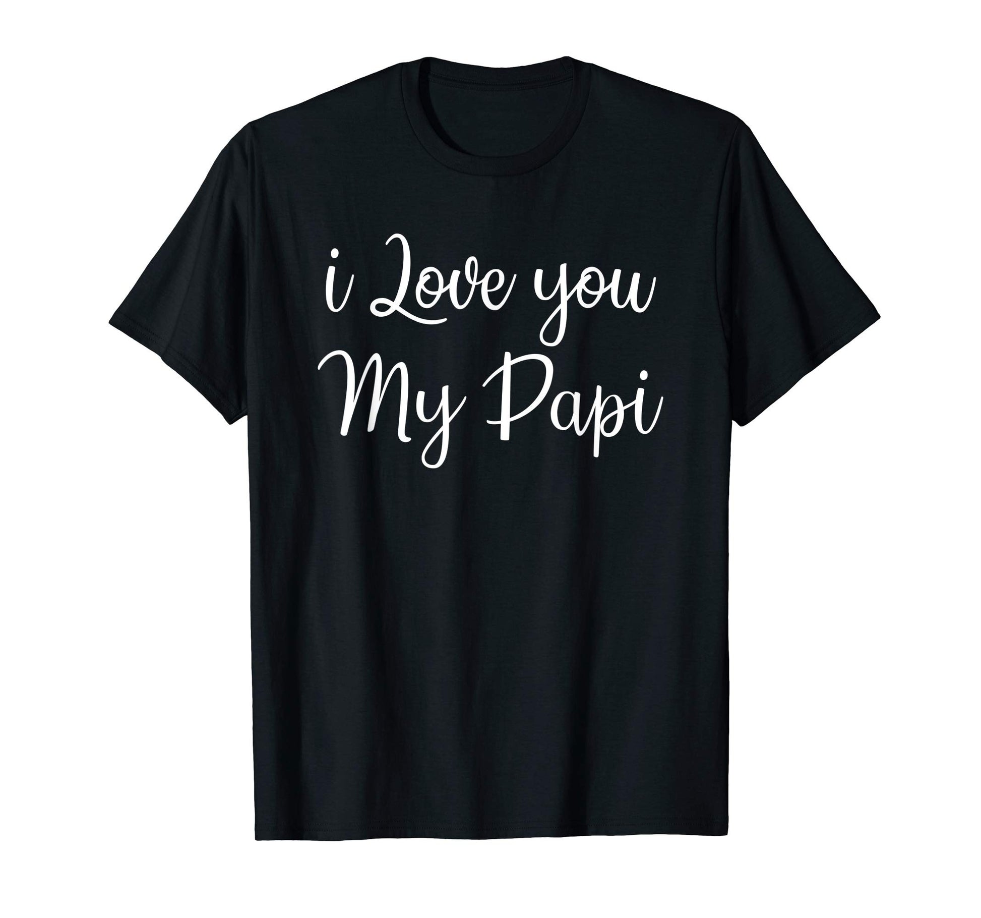 I Love You My Papi Best Dad Tees Daddy T-Shirt - Unique Graphic for Adults - T-Shirt, Sweatshirt, Hoodie