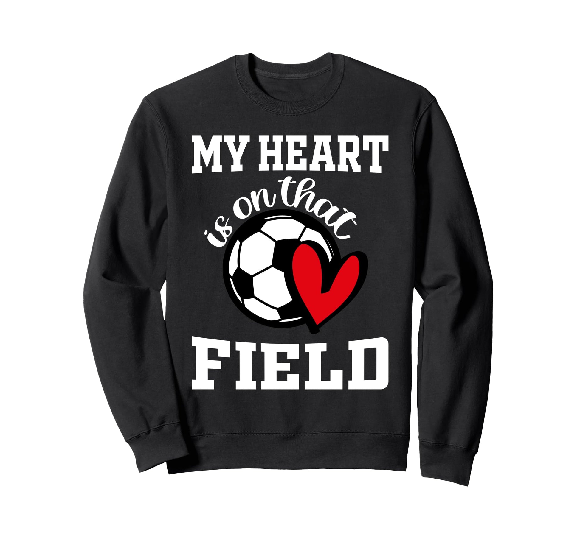My Heart Is That Field Soccer Sweatshirt - Casual Everyday Wear for Adults - T-Shirt, Sweatshirt, Hoodie