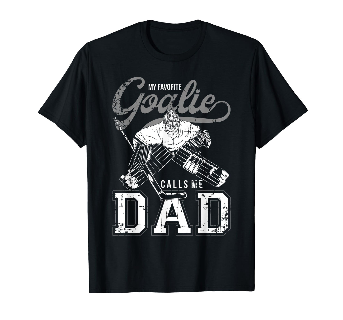 My Favorite Goalie Calls Me Dad Ice T-Shirt - Streetwear Style for Adults - T-Shirt, Sweatshirt, Hoodie