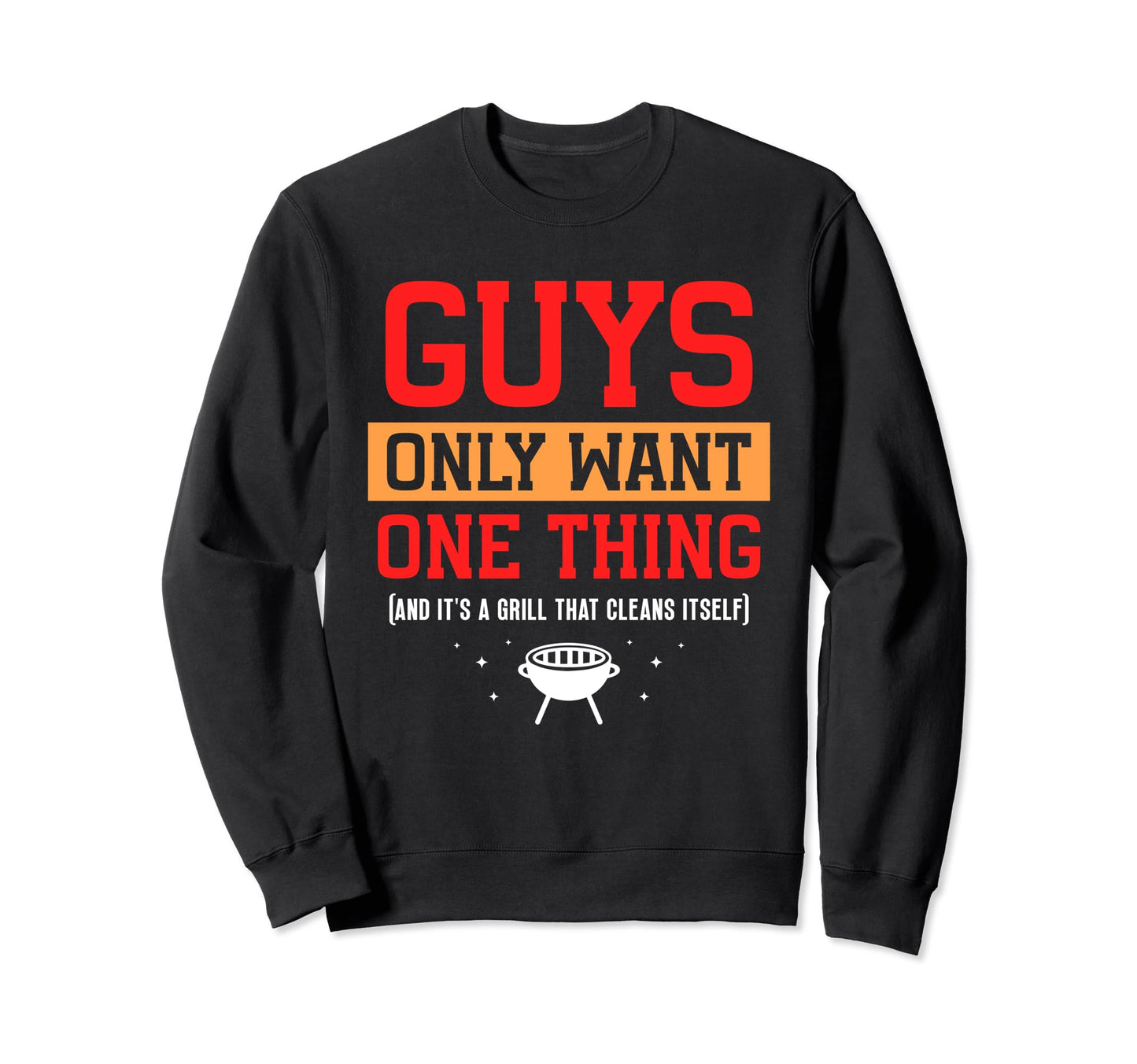 Grill That Cleans Itself Guys Dad Sweatshirt - Unique Graphic Unisex - T-Shirt, Sweatshirt, Hoodie