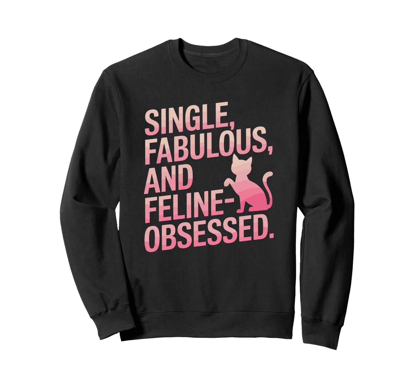 Single Fabulous And Feline Obsessed Cat Sweatshirt - Graphic Print Unisex - T-Shirt, Sweatshirt, Hoodie