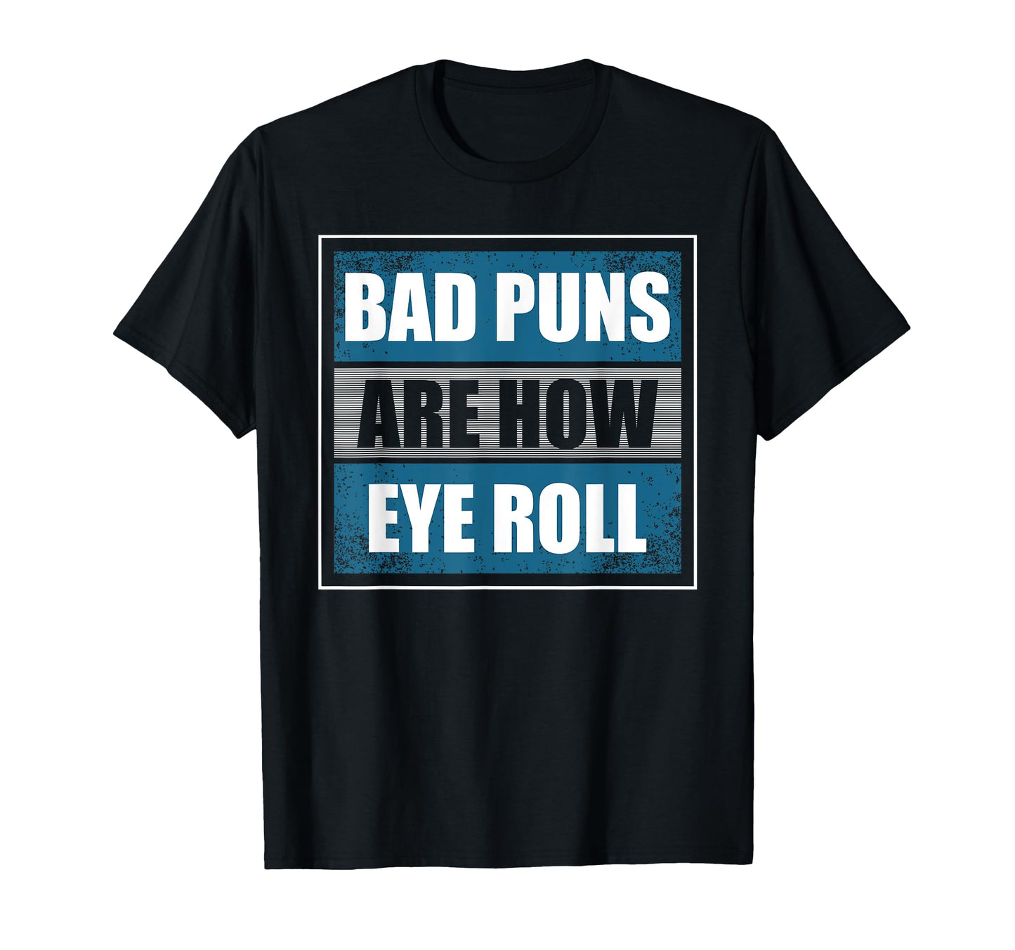 Bad Puns Are How Eye Roll Funny T-Shirt - Minimalist Print for Adults - T-Shirt, Sweatshirt, Hoodie
