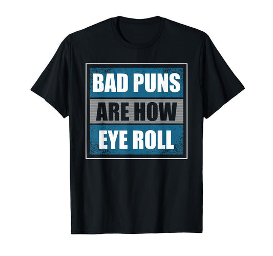 Bad Puns Are How Eye Roll Funny T-Shirt - Minimalist Print for Adults - T-Shirt, Sweatshirt, Hoodie