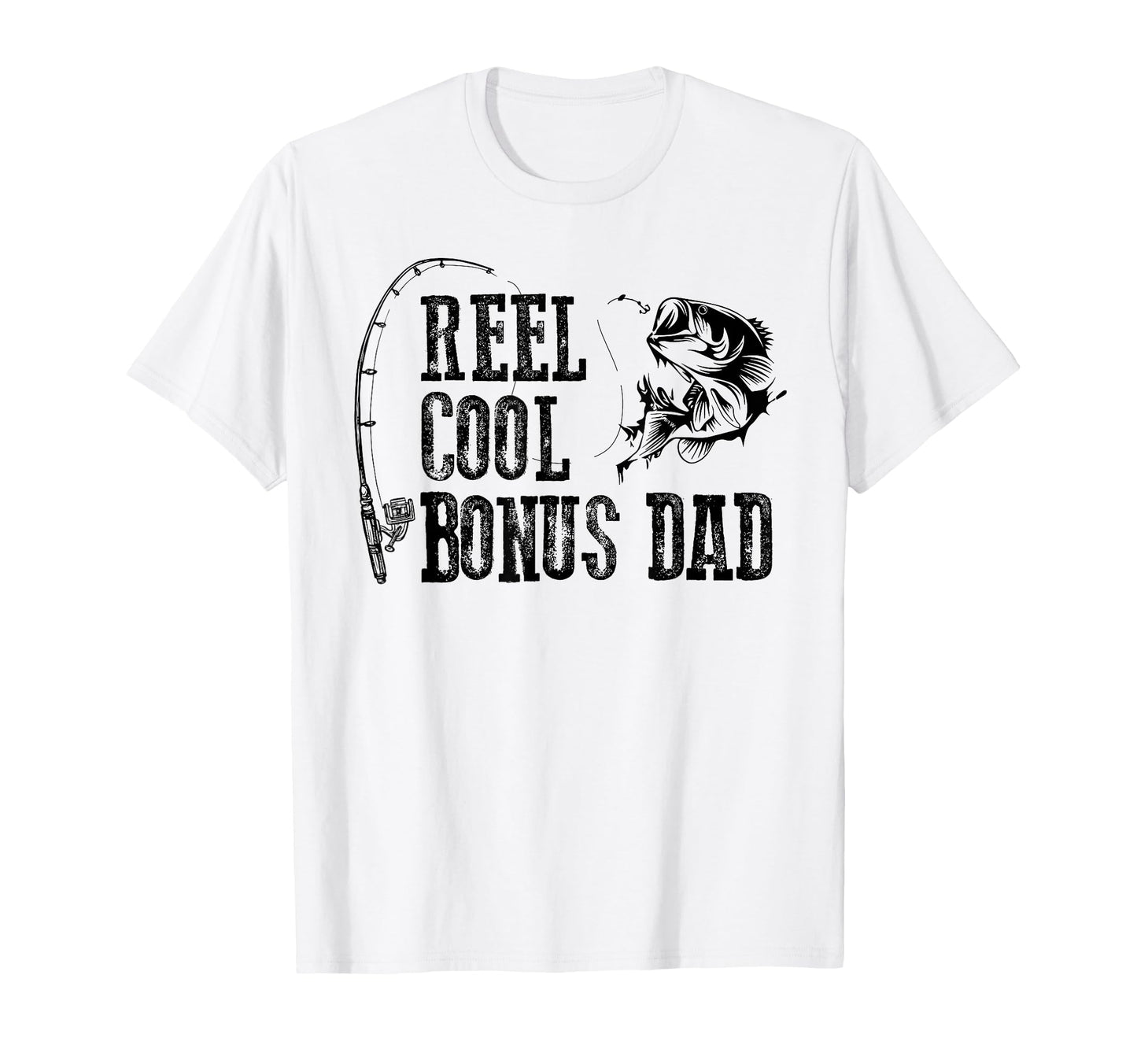 Bonus Dad Fishing Reel Bonus Dad Funny T-Shirt - Trendy Graphic Men Women - T-Shirt, Sweatshirt, Hoodie