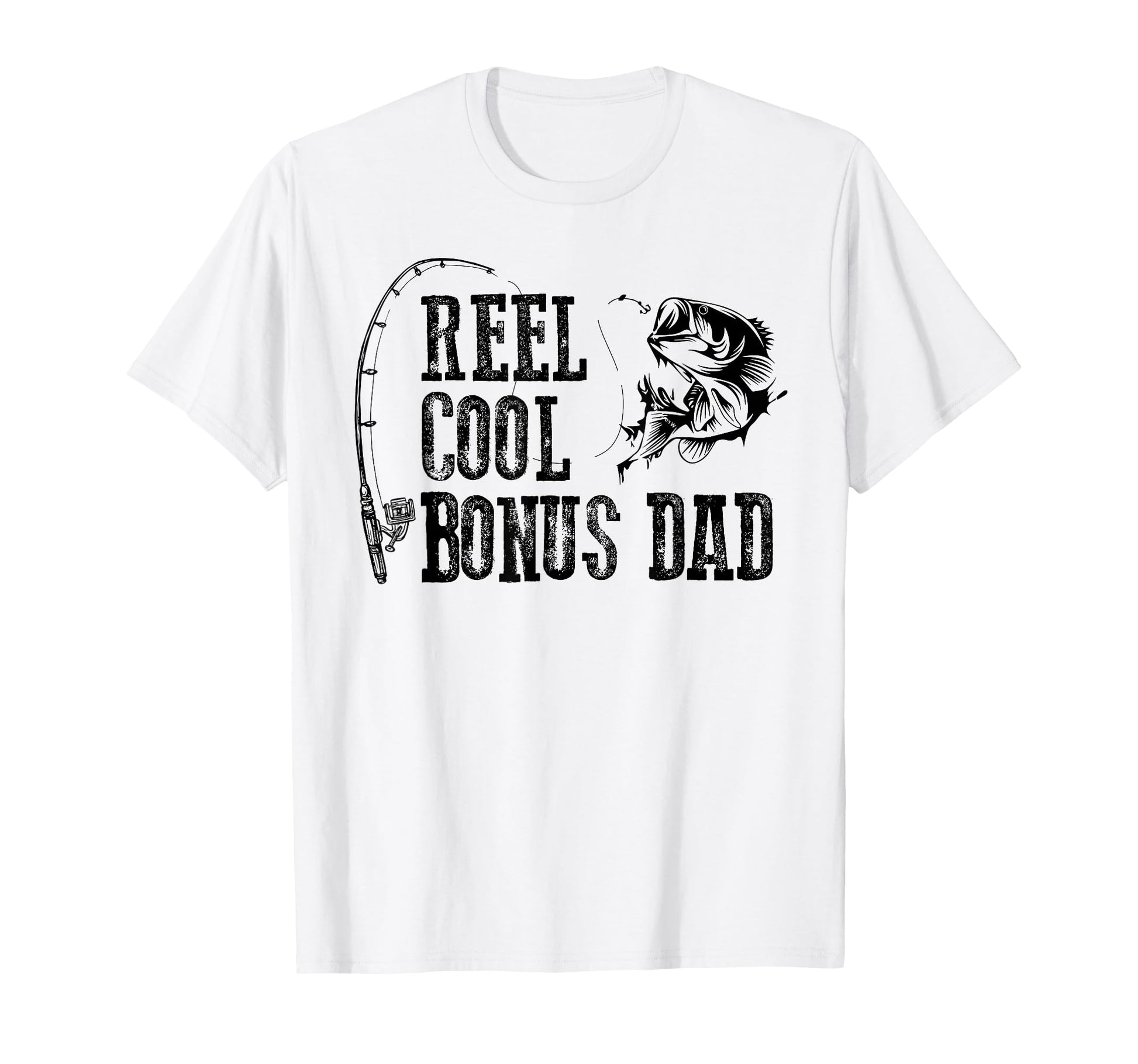 Bonus Dad Fishing Reel Bonus Dad Funny T-Shirt - Trendy Graphic Men Women - T-Shirt, Sweatshirt, Hoodie