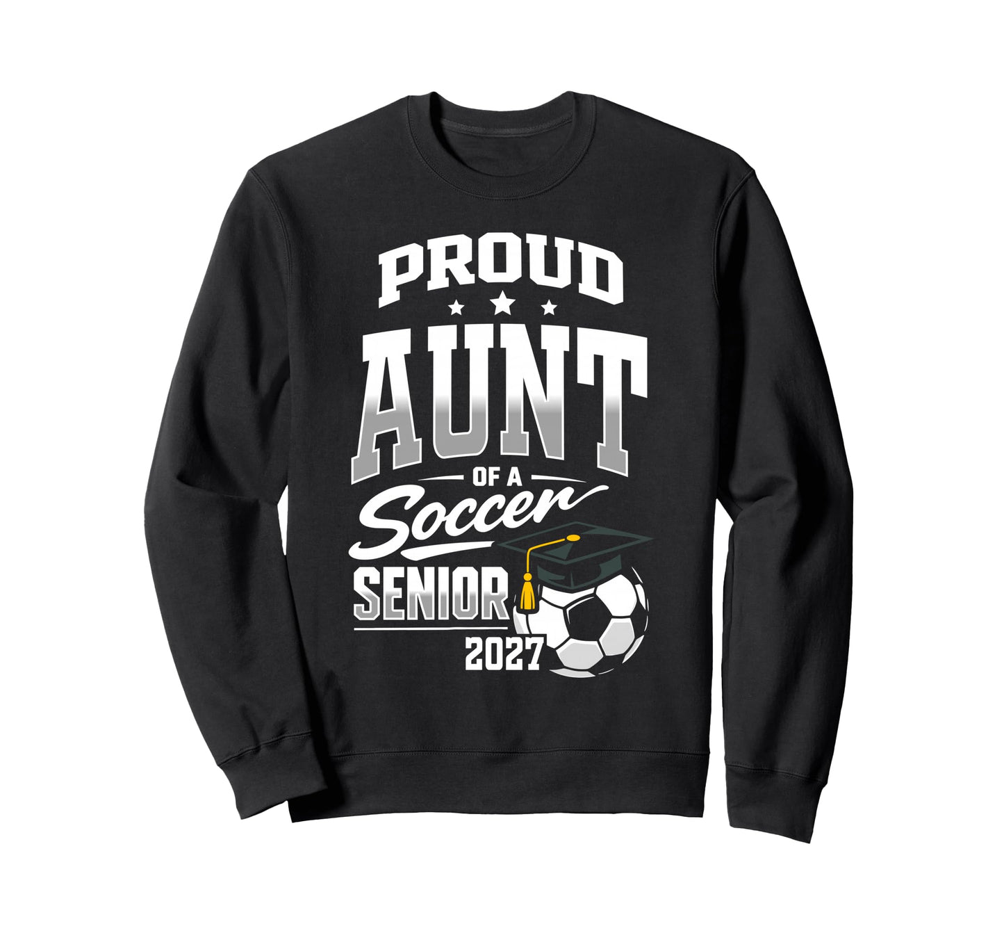 Proud Aunt Soccer Senior Class 2027 Sweatshirt - Unique Graphic Men Women - T-Shirt, Sweatshirt, Hoodie