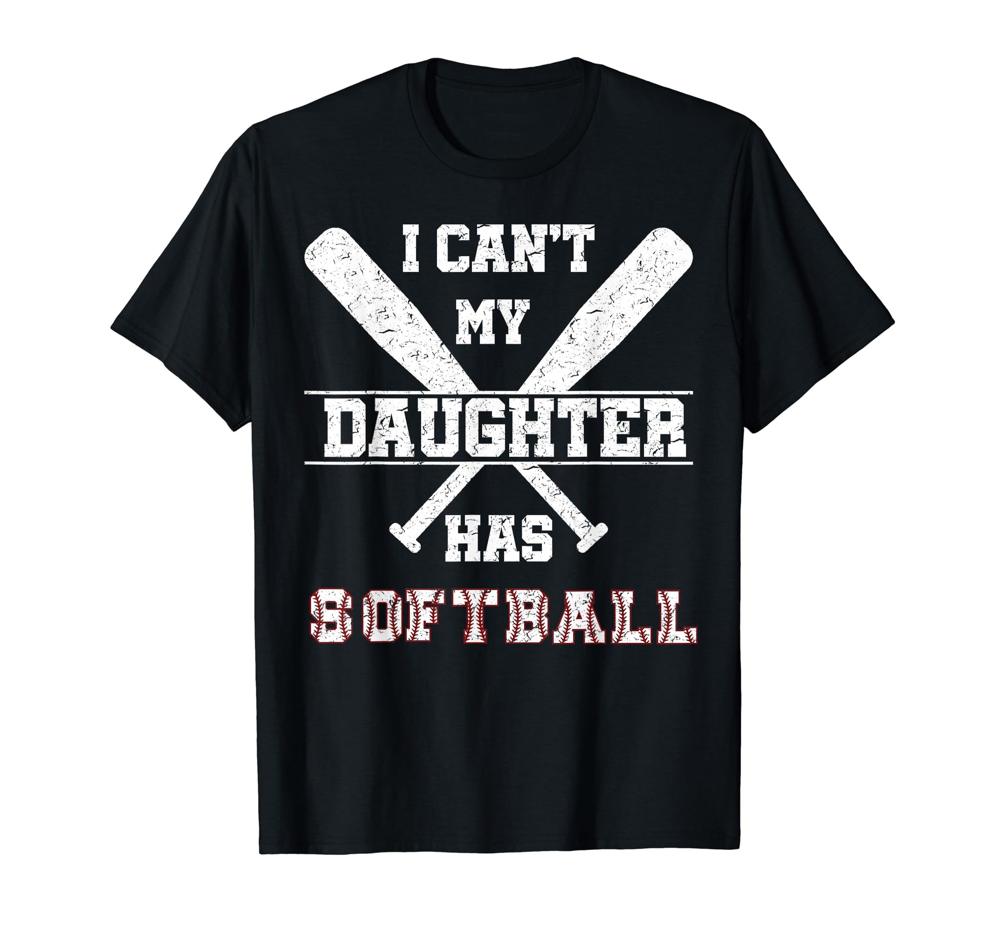 I Cant My Daughter Has Softball T-Shirt - Streetwear Style Men Women - T-Shirt, Sweatshirt, Hoodie