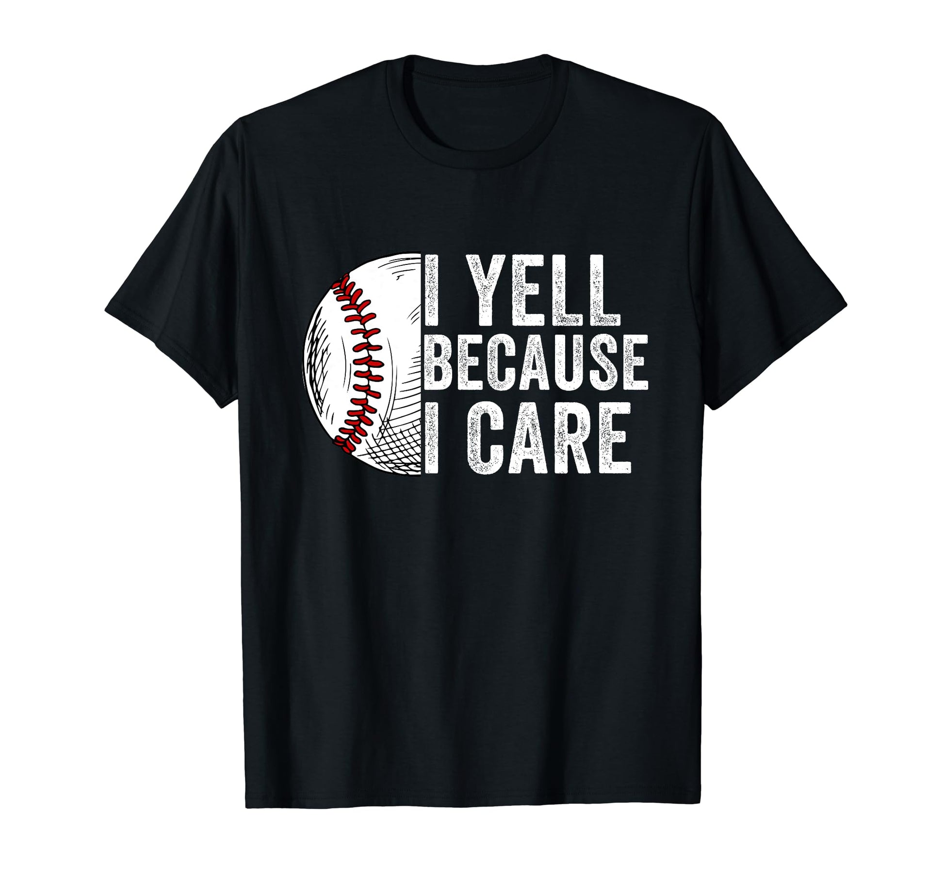 I Yell Because I Care Baseball Dad Mom T-Shirt - Custom Art Print Men Women - T-Shirt, Sweatshirt, Hoodie