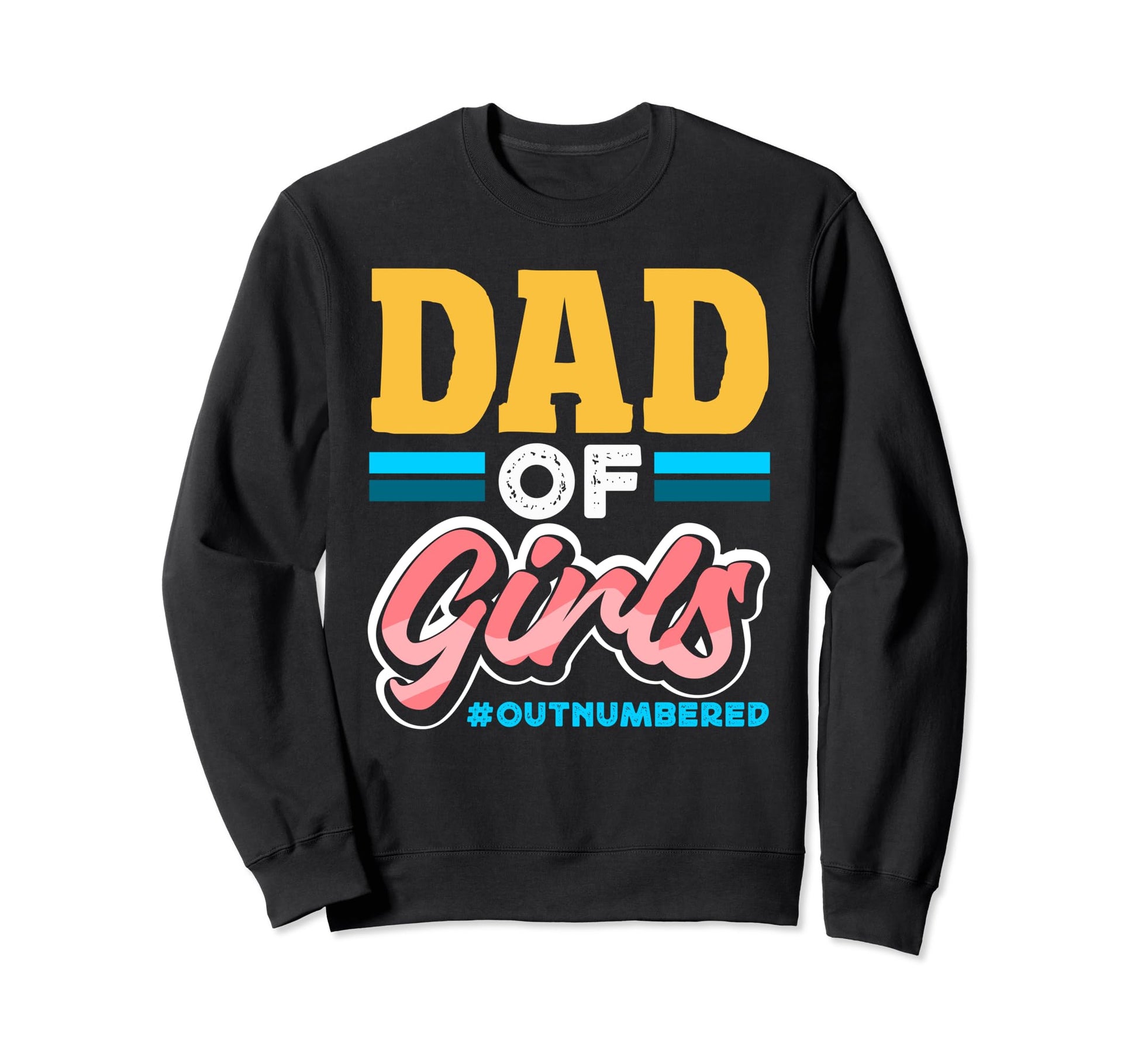 Outnumbered Dad Dads Sweatshirt - Novelty Apparel for Adults - T-Shirt, Sweatshirt, Hoodie