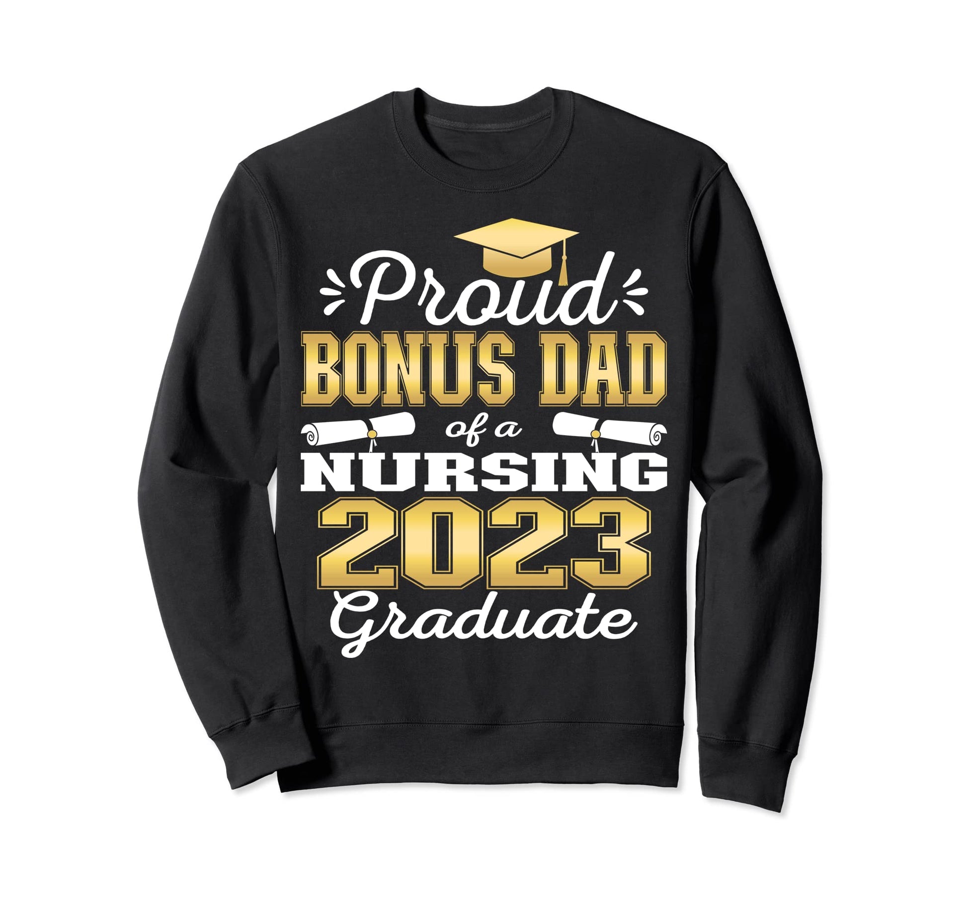 Proud Bonus Dad Class 2023 Nursing Sweatshirt - Streetwear Style Unisex - T-Shirt, Sweatshirt, Hoodie