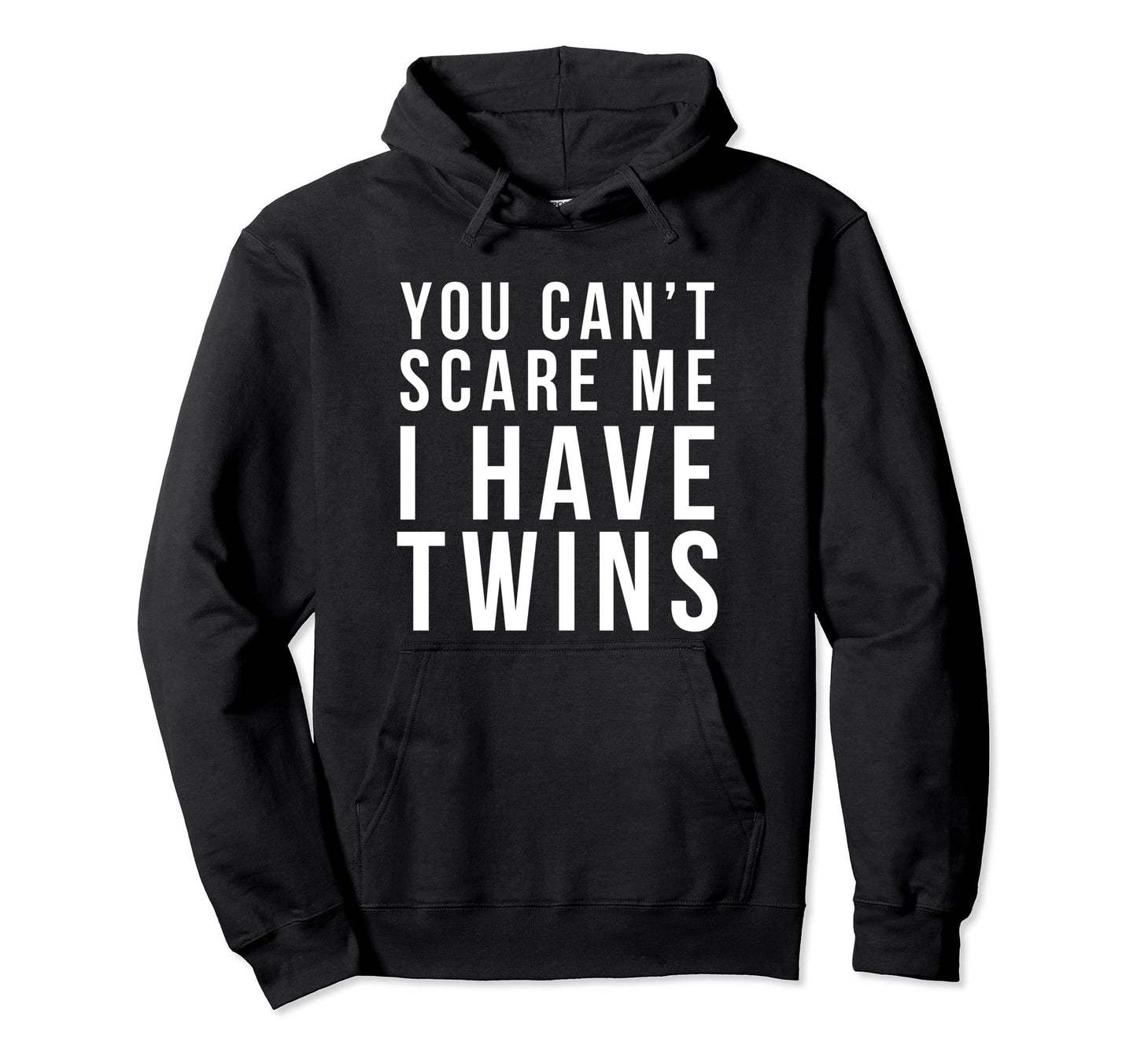 You Cant Scare Me I Have Twins Funny Hoodie - Casual Everyday Wear Unisex - T-Shirt, Sweatshirt, Hoodie