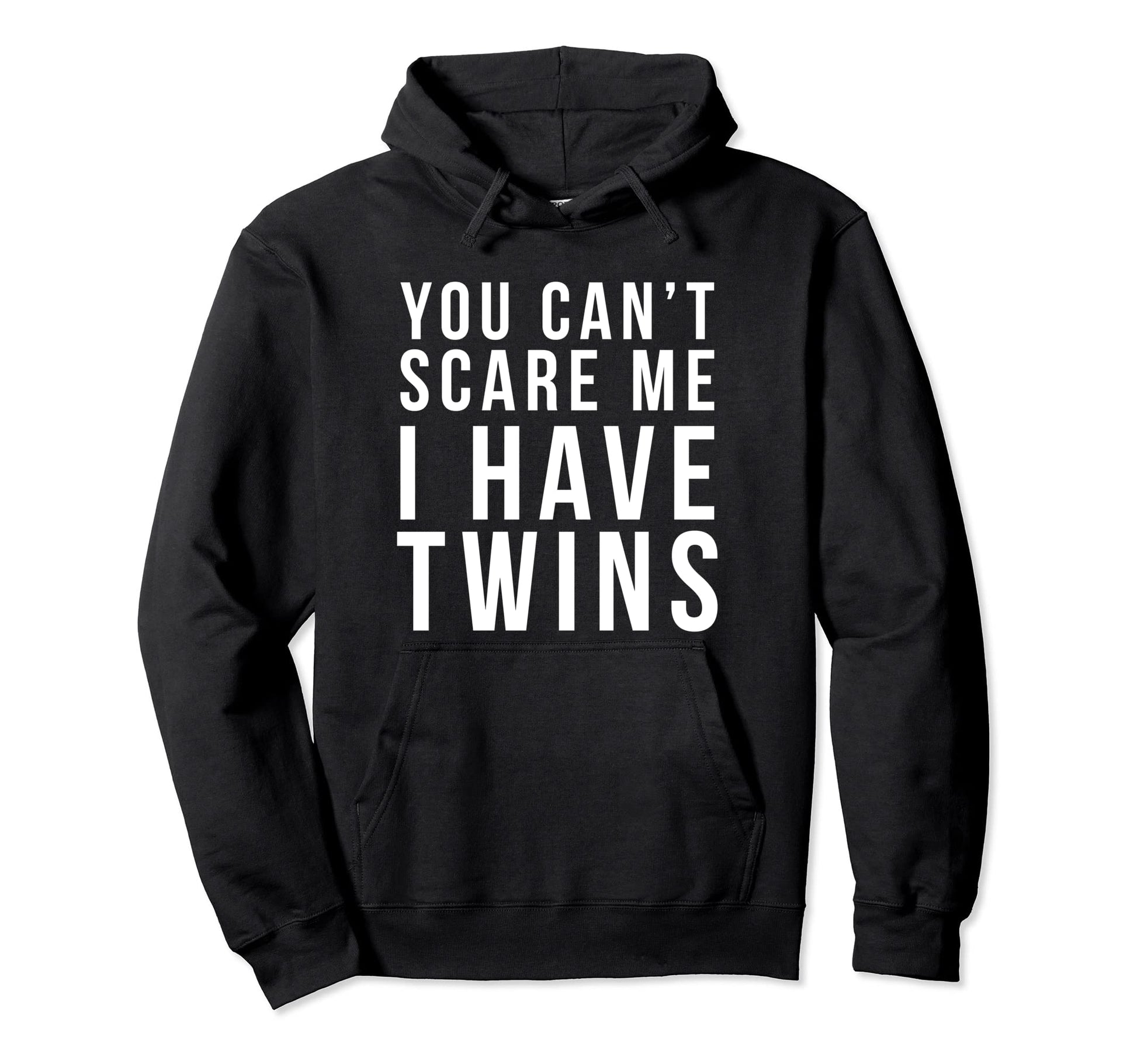 You Cant Scare Me I Have Twins Funny Hoodie - Casual Everyday Wear Unisex - T-Shirt, Sweatshirt, Hoodie