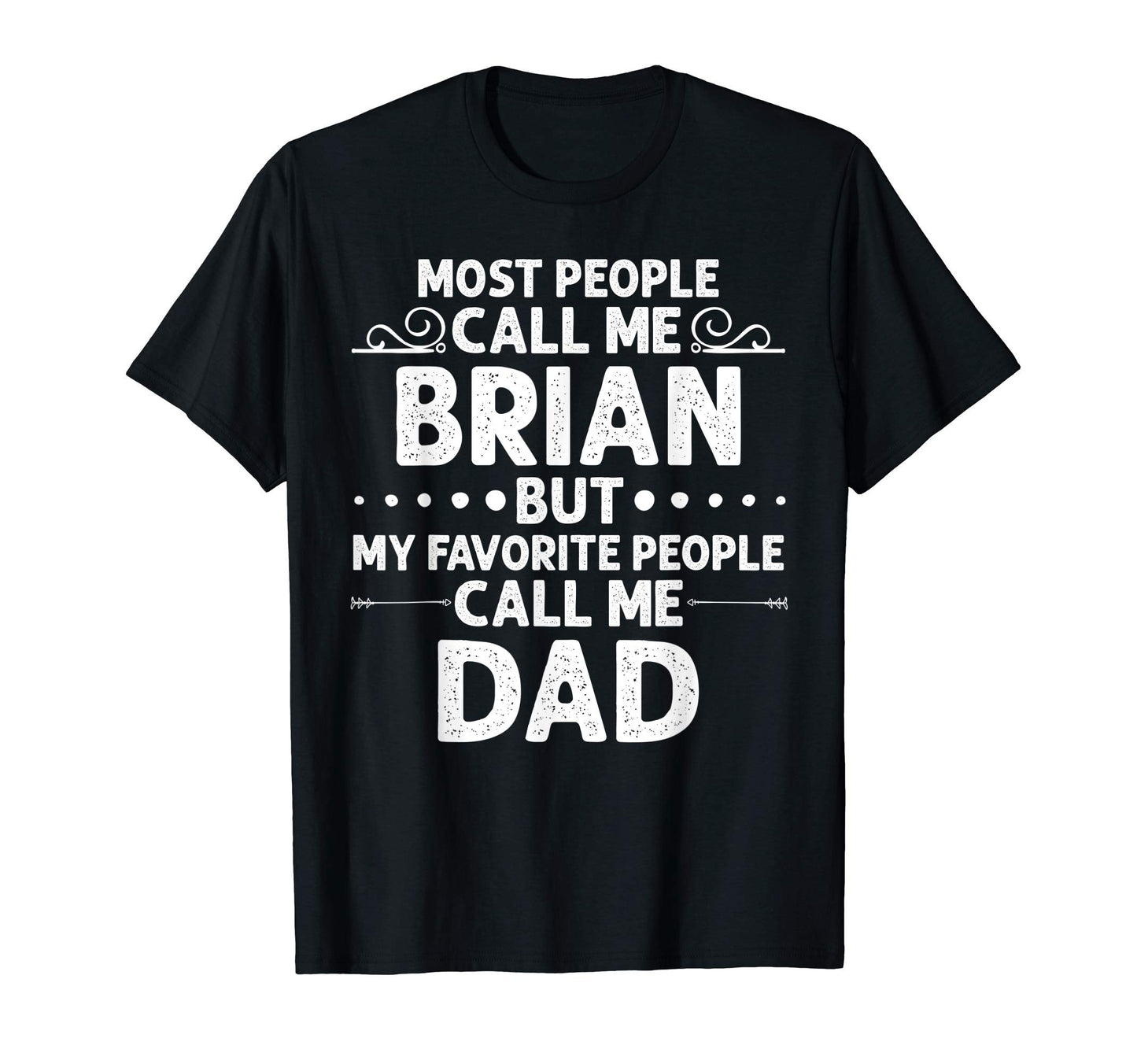 Brian Gift Name Funny Fathers Day T-Shirt - Graphic Print Unisex - T-Shirt, Sweatshirt, Hoodie