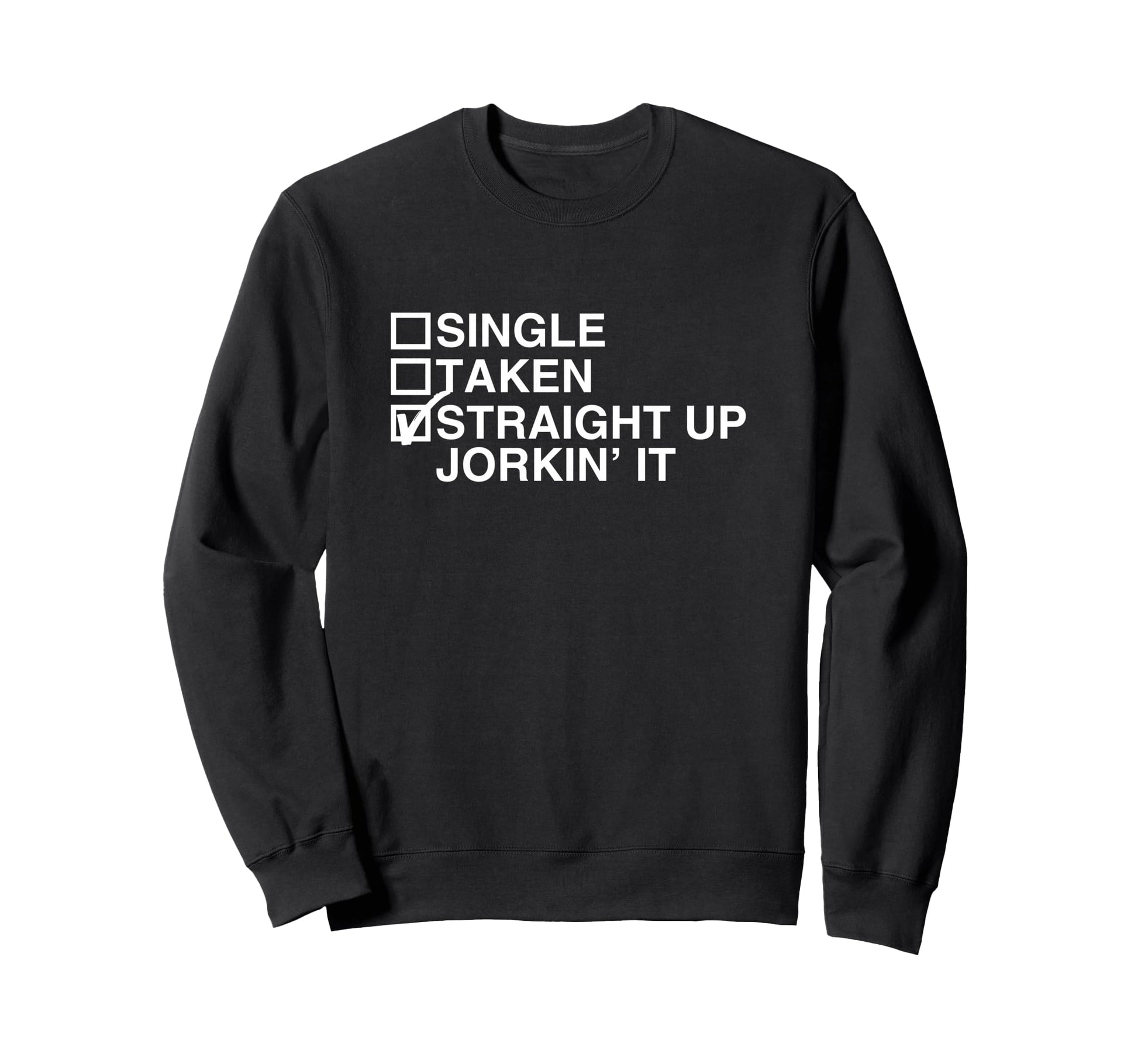 Straight Up Jorkin It Funny Sweatshirt - Custom Art Print for Adults - T-Shirt, Sweatshirt, Hoodie