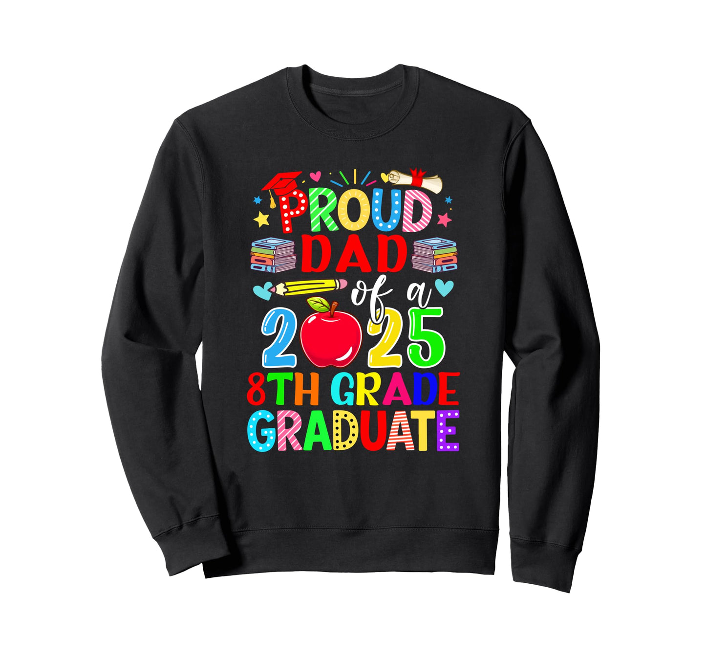 Proud Dad Class 2025 8Th Grade Sweatshirt - Streetwear Style Men Women - T-Shirt, Sweatshirt, Hoodie