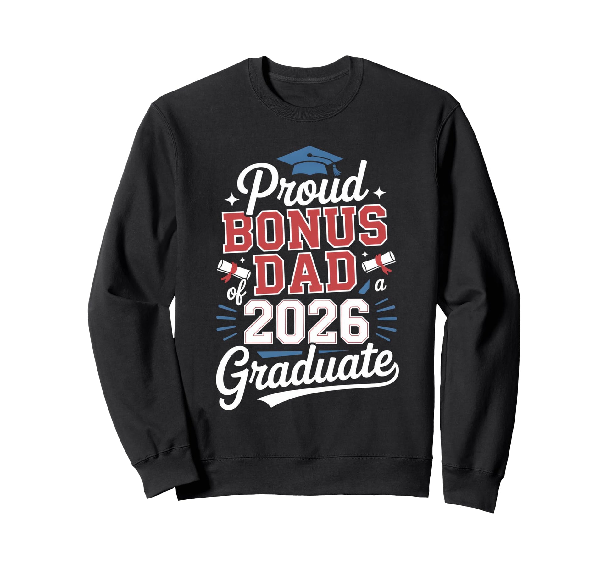 Proud Bonus Dad 2026 Graduate Sweatshirt - Graphic Print Men Women - T-Shirt, Sweatshirt, Hoodie