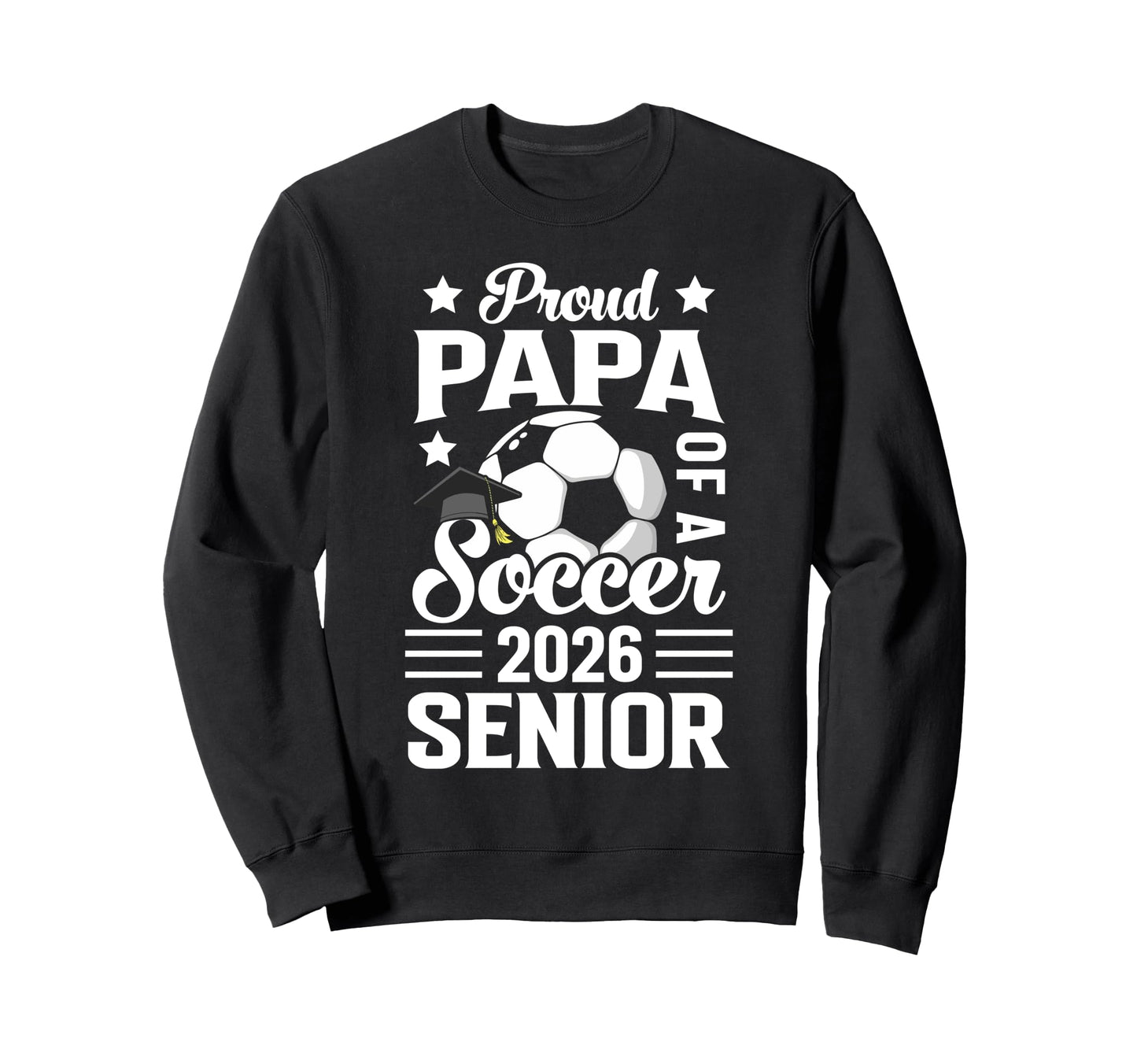 Proud Papa Soccer Senior 2026 Sweatshirt - Streetwear Style for Adults - T-Shirt, Sweatshirt, Hoodie