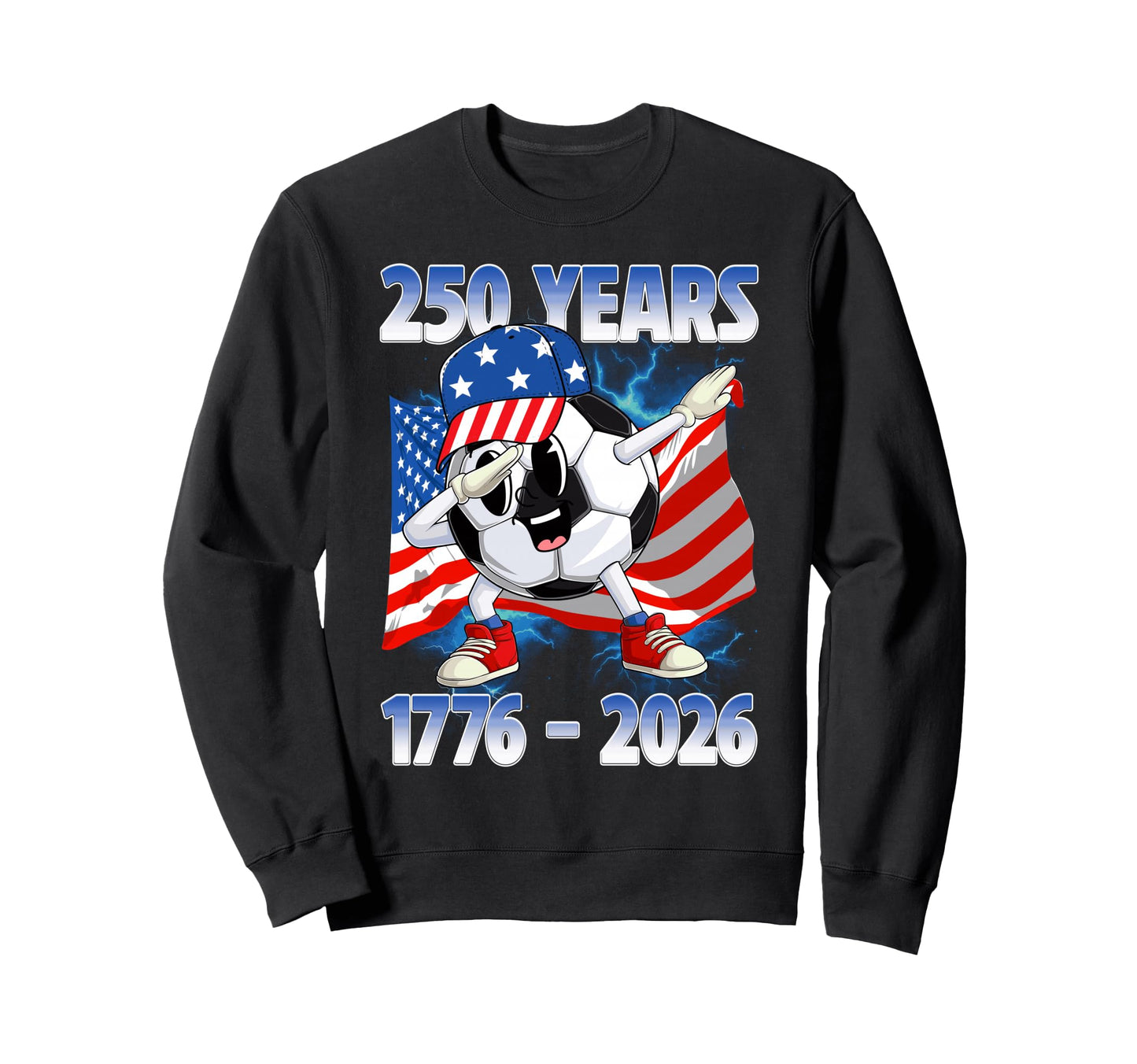 250Th Anniversary 1776 2026 Soccer Sweatshirt - Streetwear Style Men Women - T-Shirt, Sweatshirt, Hoodie