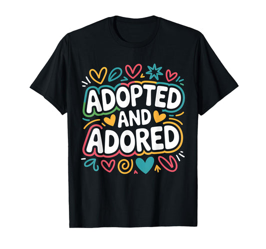 Adopted And Adored Adoption Day Family T-Shirt - Unique Graphic for Adults - T-Shirt, Sweatshirt, Hoodie