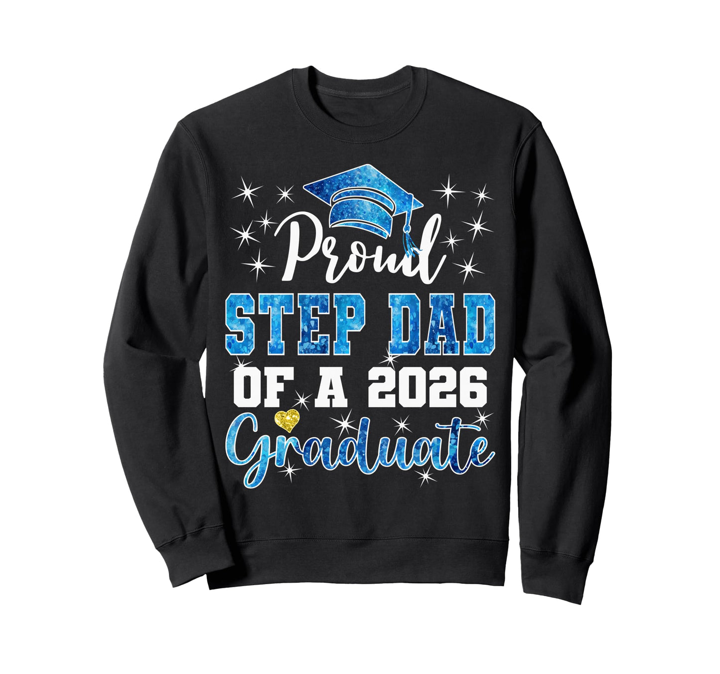Super Proud Step Dad 2026 Graduate Sweatshirt - Fun Novelty Design Unisex - T-Shirt, Sweatshirt, Hoodie