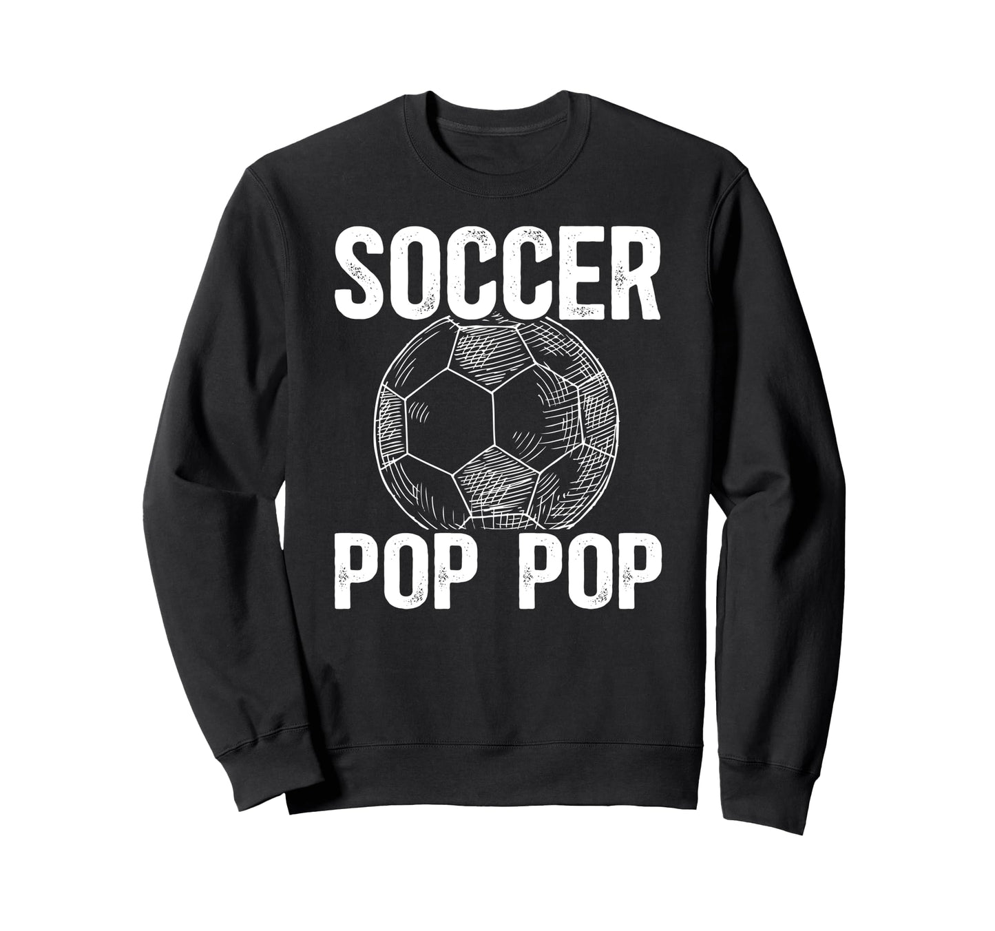 Soccer Pop Pop Grandpa Pop Pop Soccer Sweatshirt - Graphic Print Unisex - T-Shirt, Sweatshirt, Hoodie