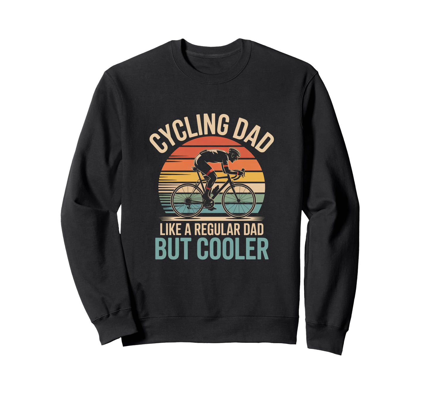 Cycling Dad Like Regular Dad Sweatshirt - Fun Novelty Design for Adults - T-Shirt, Sweatshirt, Hoodie