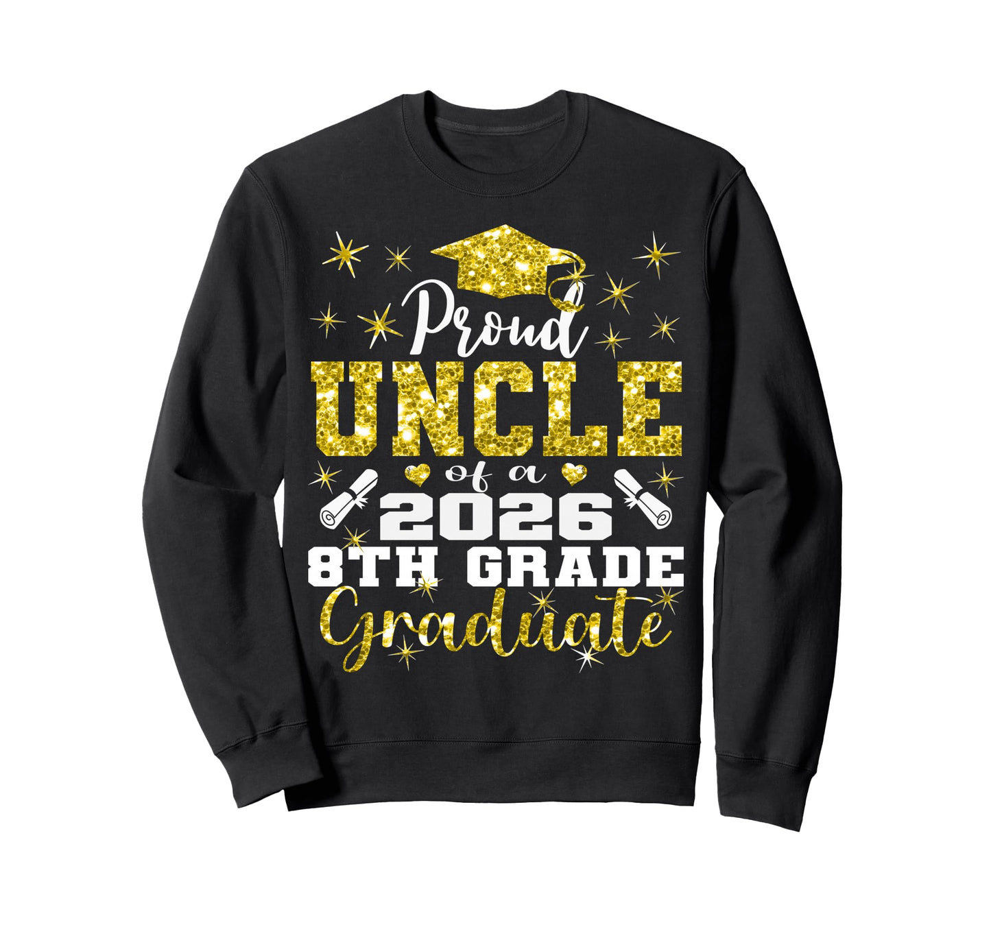 Proud Uncle 8Th Grade Graduate 2026 Sweatshirt - Novelty Apparel Men Women - T-Shirt, Sweatshirt, Hoodie