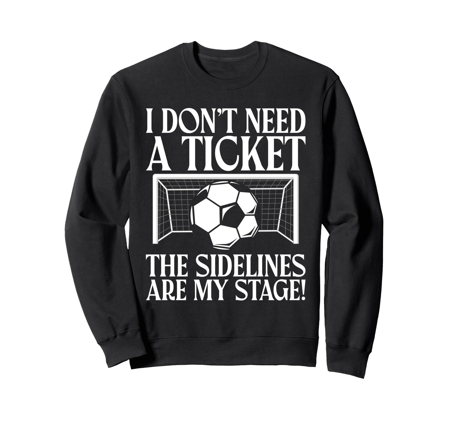 I Dont Need Ticket Sidelines Are My Sweatshirt - Trendy Graphic Unisex - T-Shirt, Sweatshirt, Hoodie
