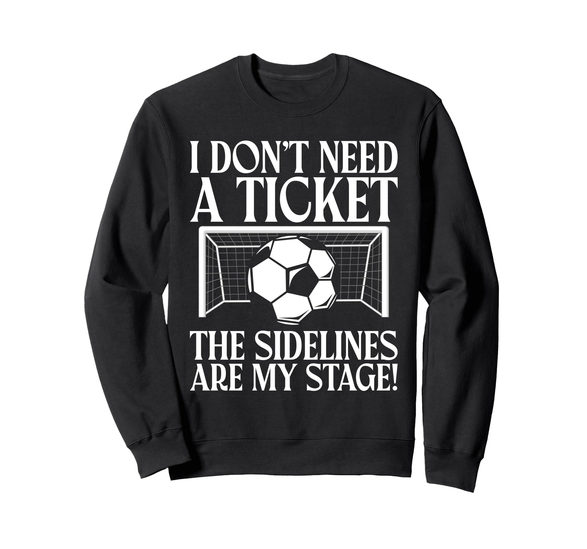 I Dont Need Ticket Sidelines Are My Sweatshirt - Trendy Graphic Unisex - T-Shirt, Sweatshirt, Hoodie