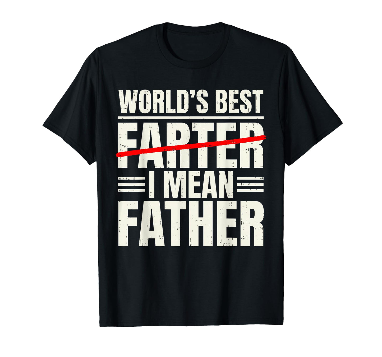 Worlds Best Farter I Mean Father Funny T-Shirt - Unique Graphic Men Women - T-Shirt, Sweatshirt, Hoodie