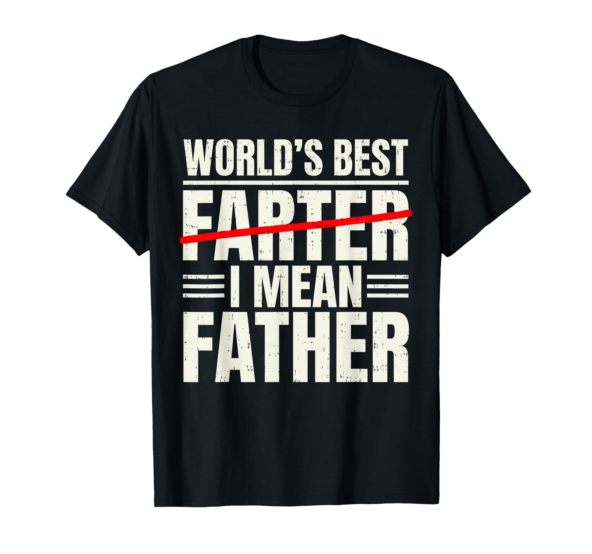 Worlds Best Farter I Mean Father Funny T-Shirt - Unique Graphic Men Women - T-Shirt, Sweatshirt, Hoodie