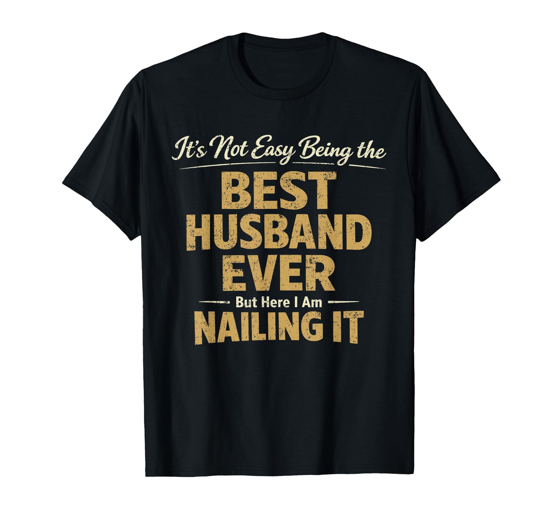Its Not Easy Being Best Husband Ever T-Shirt - Unique Graphic for Adults - T-Shirt, Sweatshirt, Hoodie
