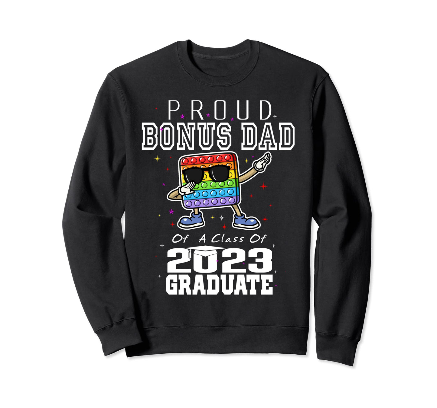 Proud Bonus Dad Class 2023 Sweatshirt - Casual Everyday Wear Unisex - T-Shirt, Sweatshirt, Hoodie