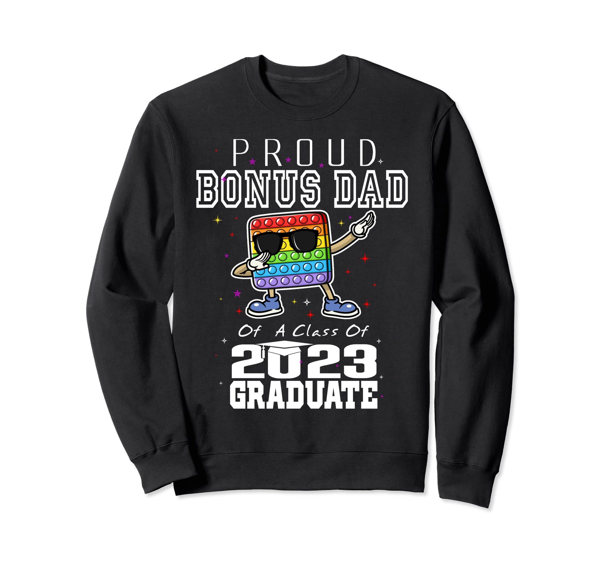 Proud Bonus Dad Class 2023 Sweatshirt - Casual Everyday Wear Unisex - T-Shirt, Sweatshirt, Hoodie
