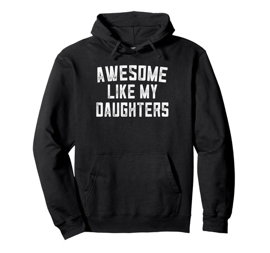 Awesome Like My Daughters Fathers Hoodie - Fun Novelty Design for Adults - T-Shirt, Sweatshirt, Hoodie