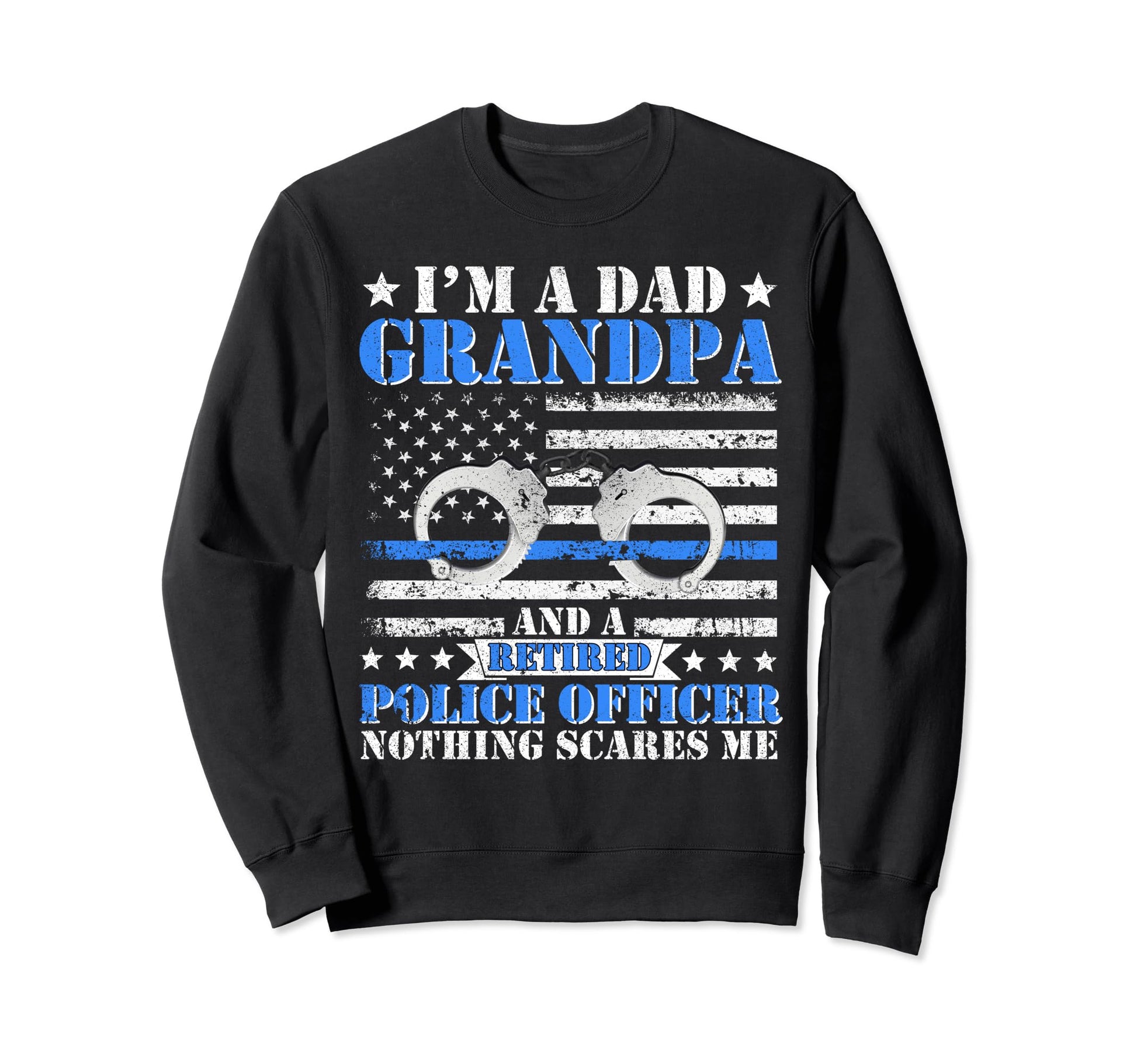 Im Dad Grandpa Retired Police Officer Sweatshirt - Novelty Apparel Unisex - T-Shirt, Sweatshirt, Hoodie