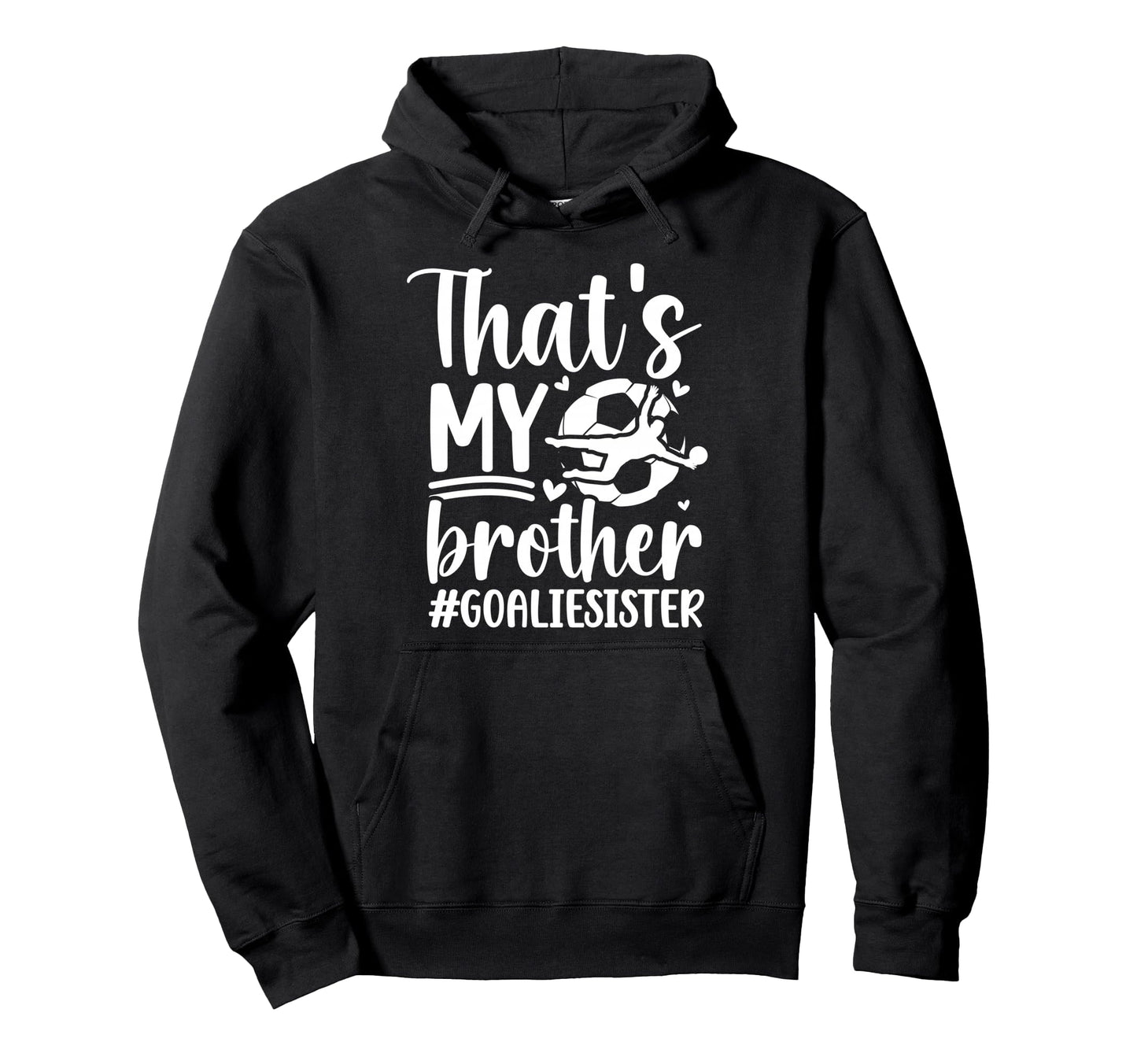 Proud Soccer Goalie Sister Soccer Hoodie - Custom Art Print Men Women - T-Shirt, Sweatshirt, Hoodie