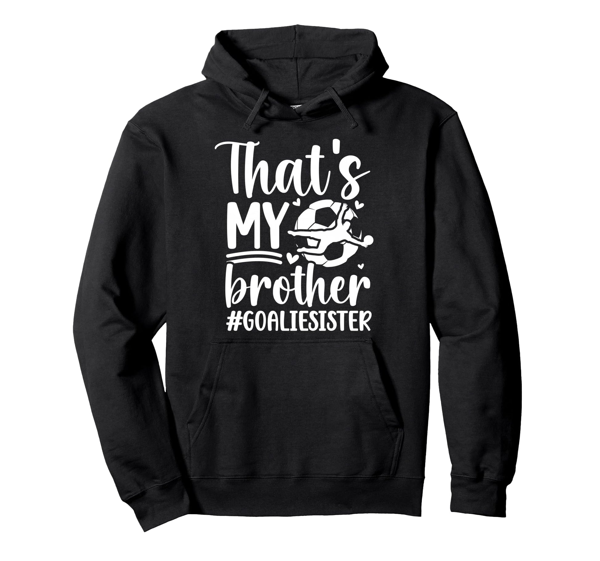Proud Soccer Goalie Sister Soccer Hoodie - Custom Art Print Men Women - T-Shirt, Sweatshirt, Hoodie