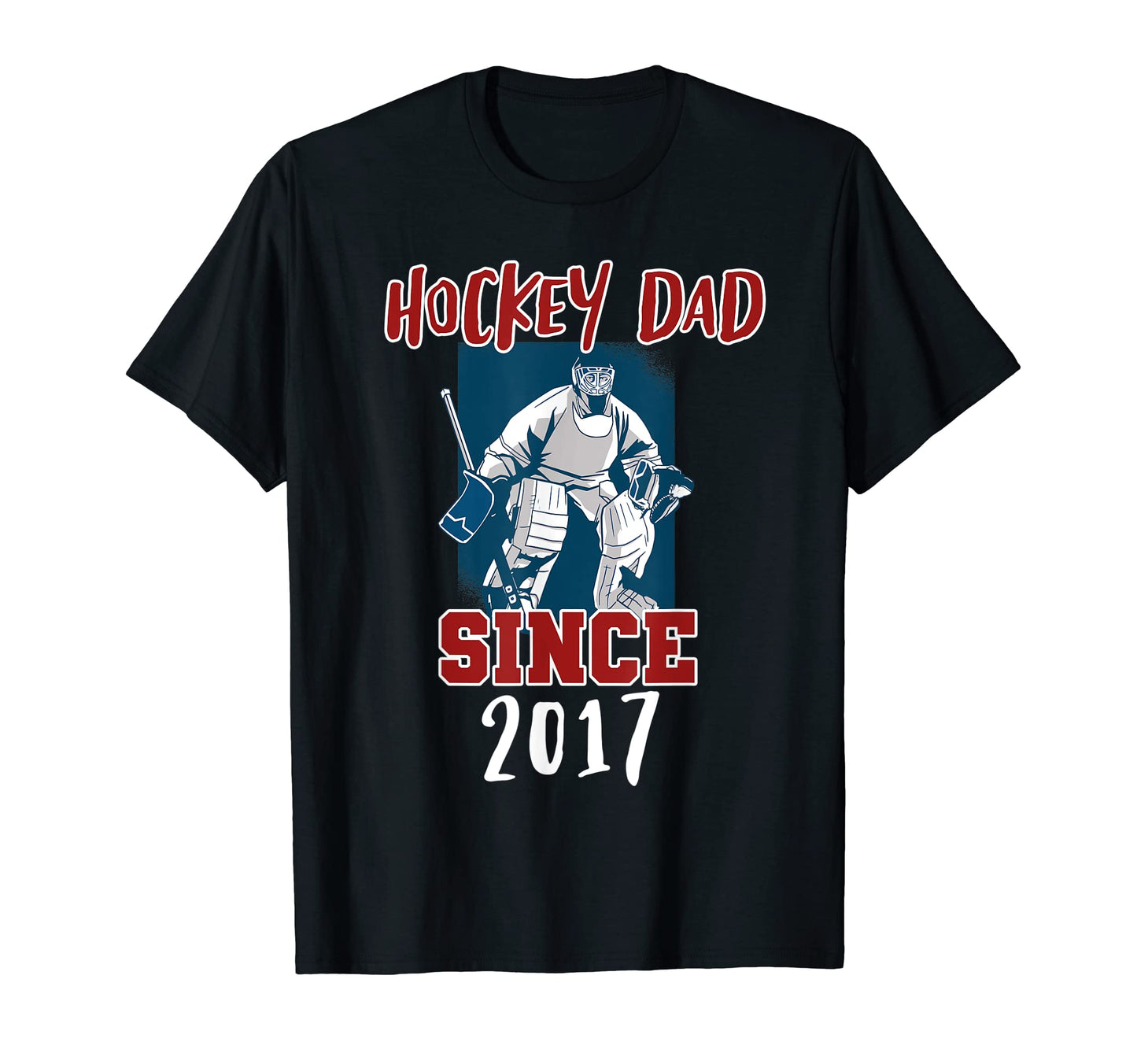 Hockey Dad Since 2017 T-Shirt - Casual Everyday Wear Men Women - T-Shirt, Sweatshirt, Hoodie