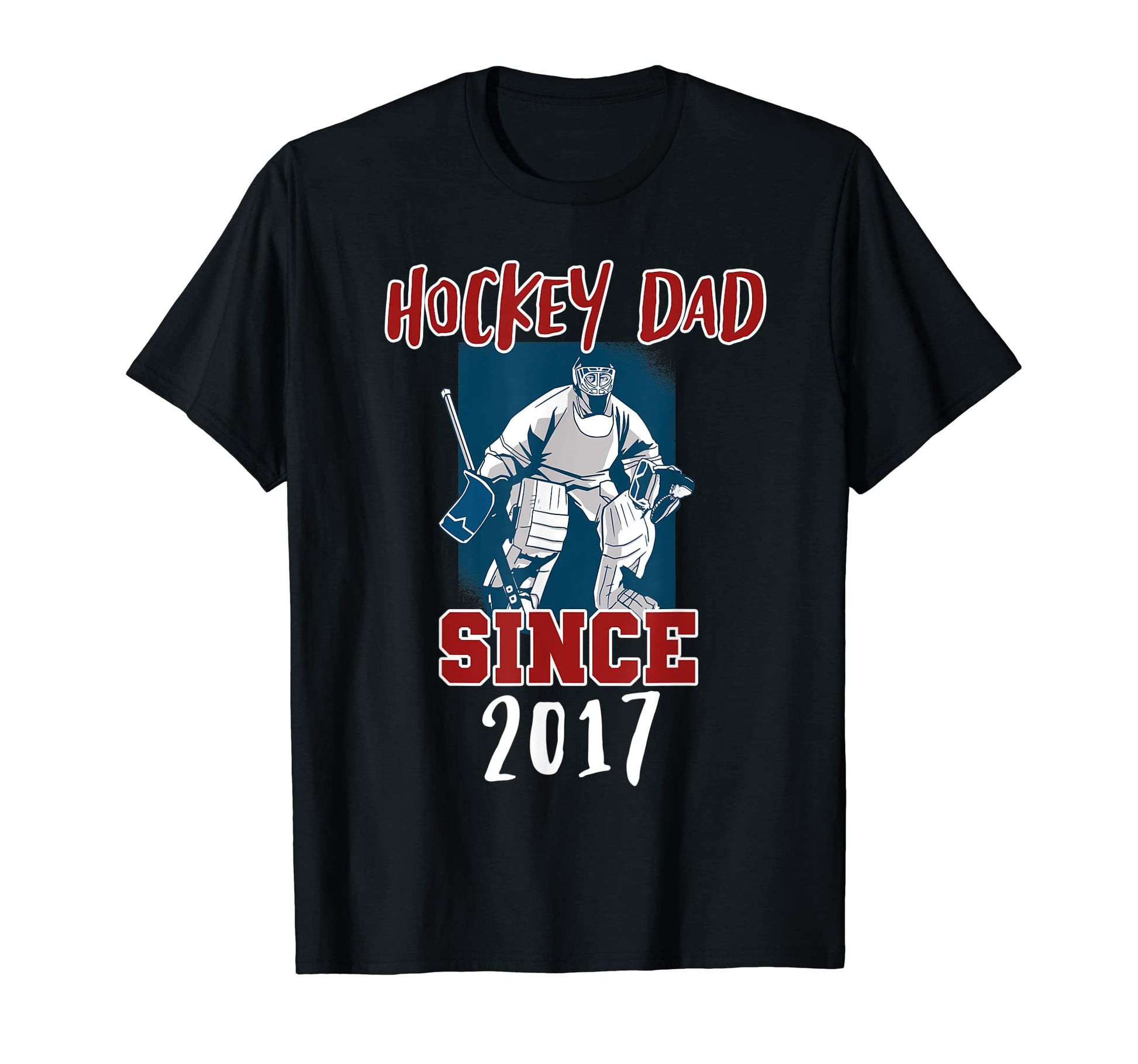 Hockey Dad Since 2017 T-Shirt - Casual Everyday Wear Men Women - T-Shirt, Sweatshirt, Hoodie