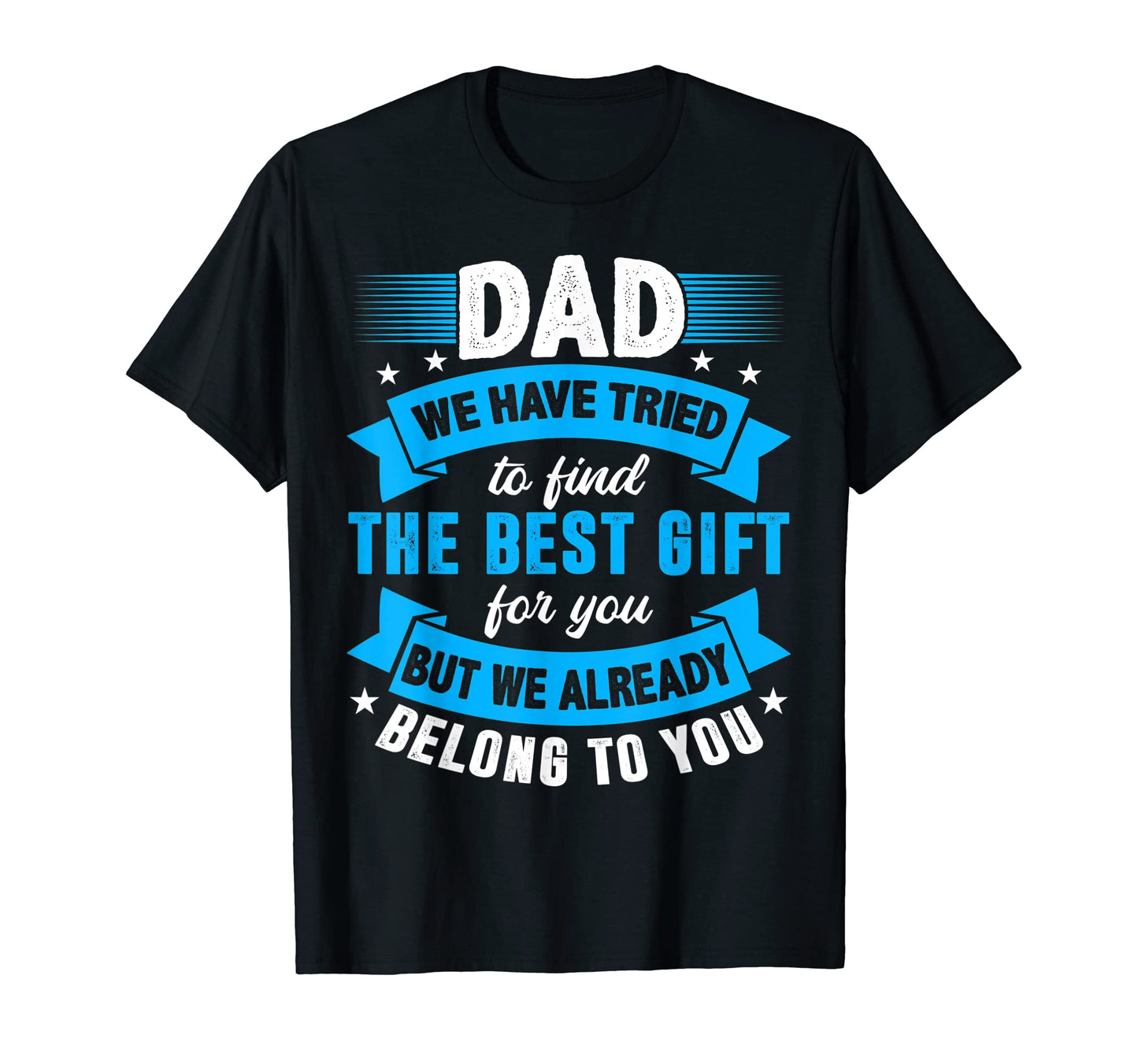 Best Dad Ever Funny Daddy Papa T-Shirt - Casual Everyday Wear Unisex - T-Shirt, Sweatshirt, Hoodie