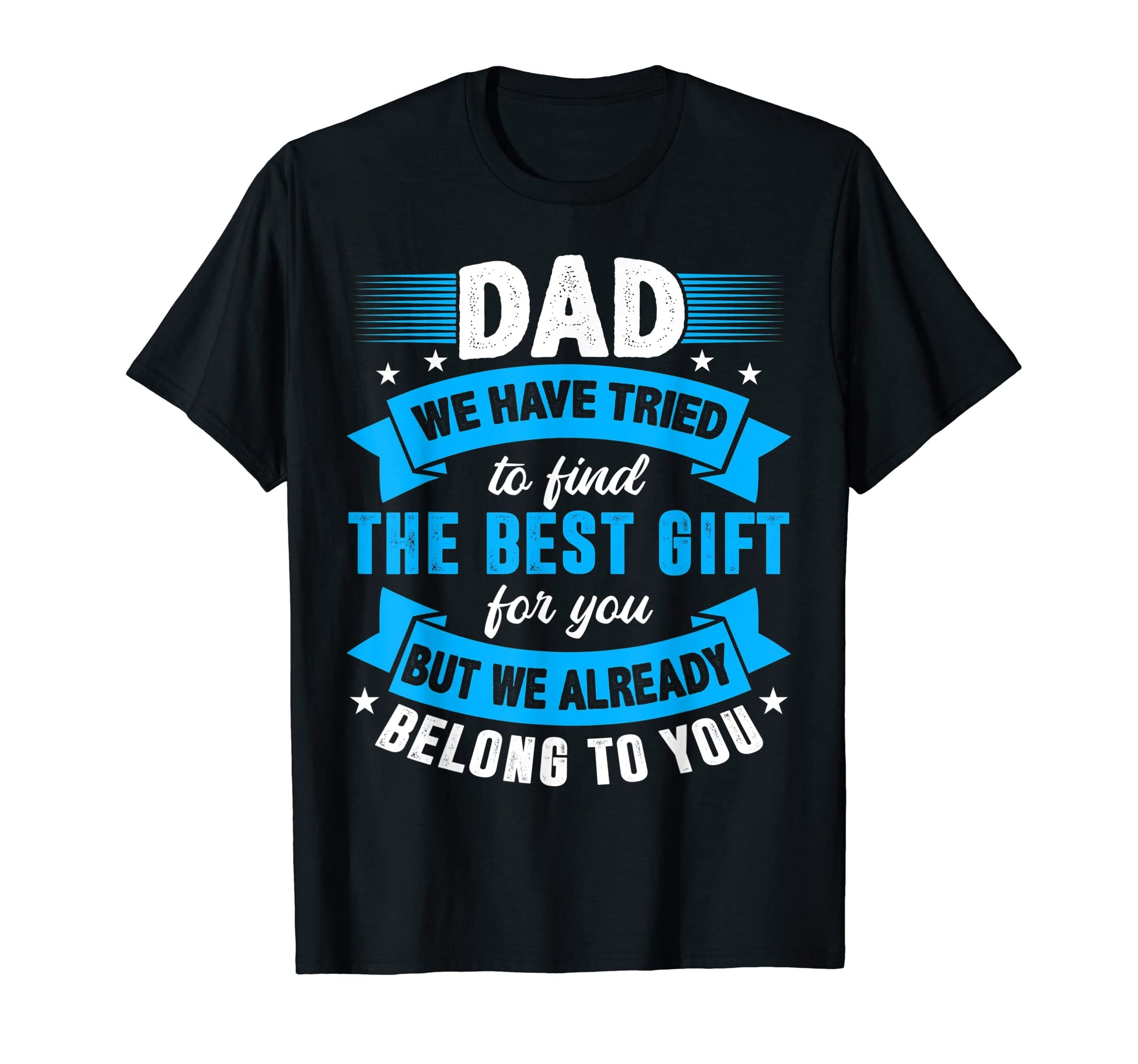 Best Dad Ever Funny Daddy Papa T-Shirt - Casual Everyday Wear Unisex - T-Shirt, Sweatshirt, Hoodie