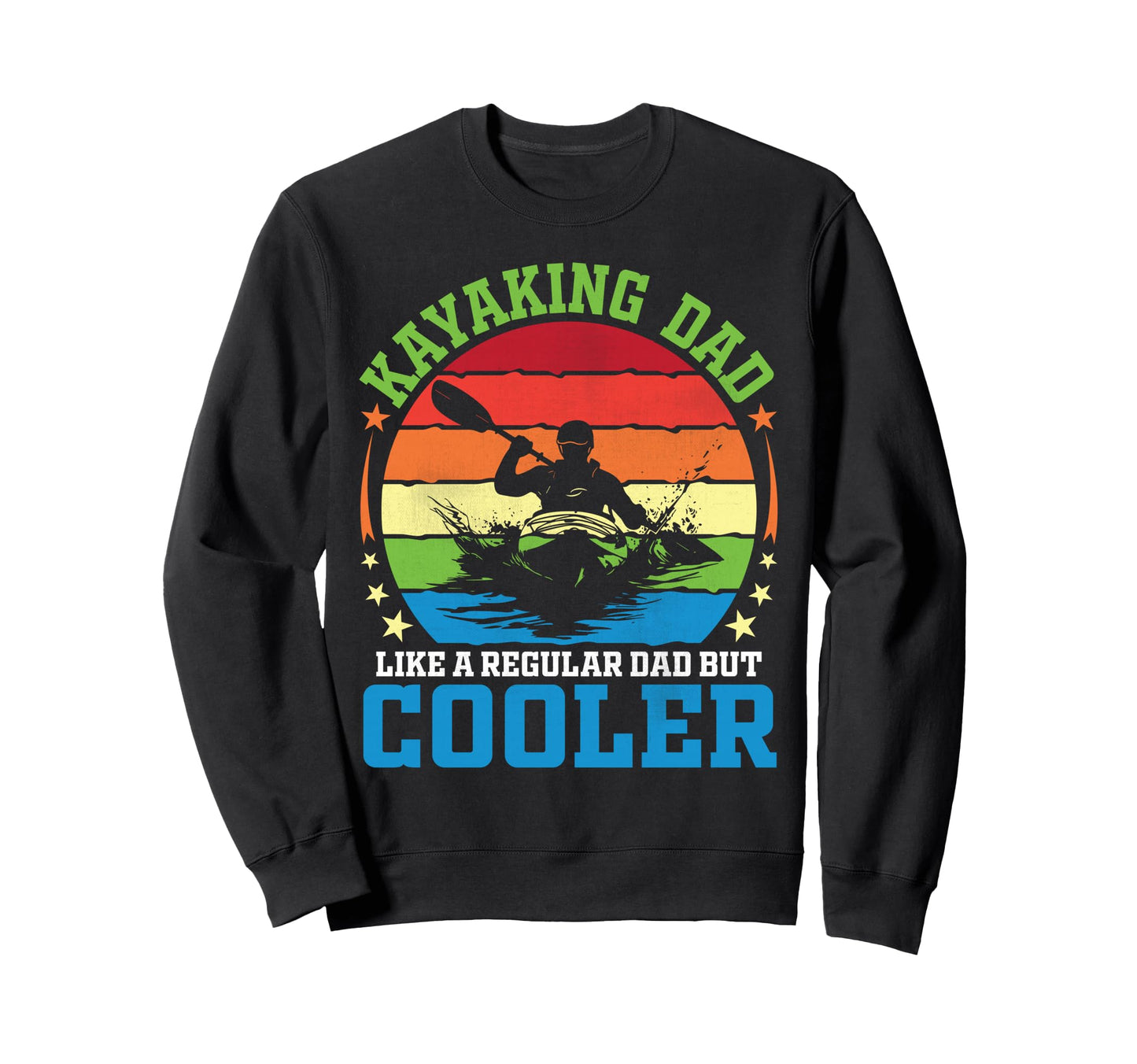 Kayaking Dad Like Regular Dad But Sweatshirt - Fun Novelty Design Unisex - T-Shirt, Sweatshirt, Hoodie